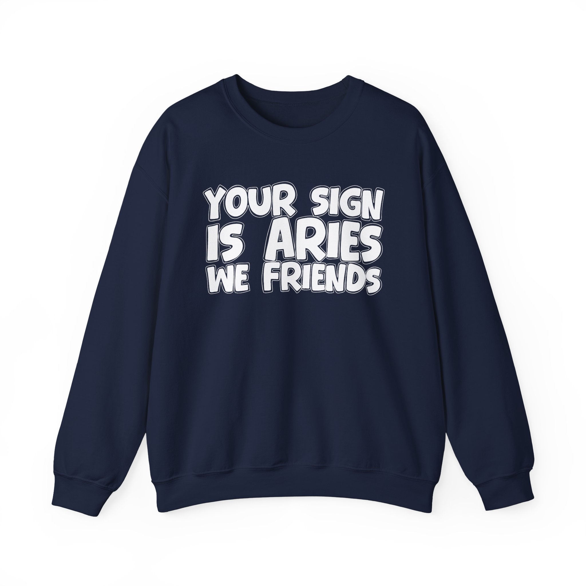 Your Sign is ARIES We Friends - Fun Astrological Pride Sweatshirt