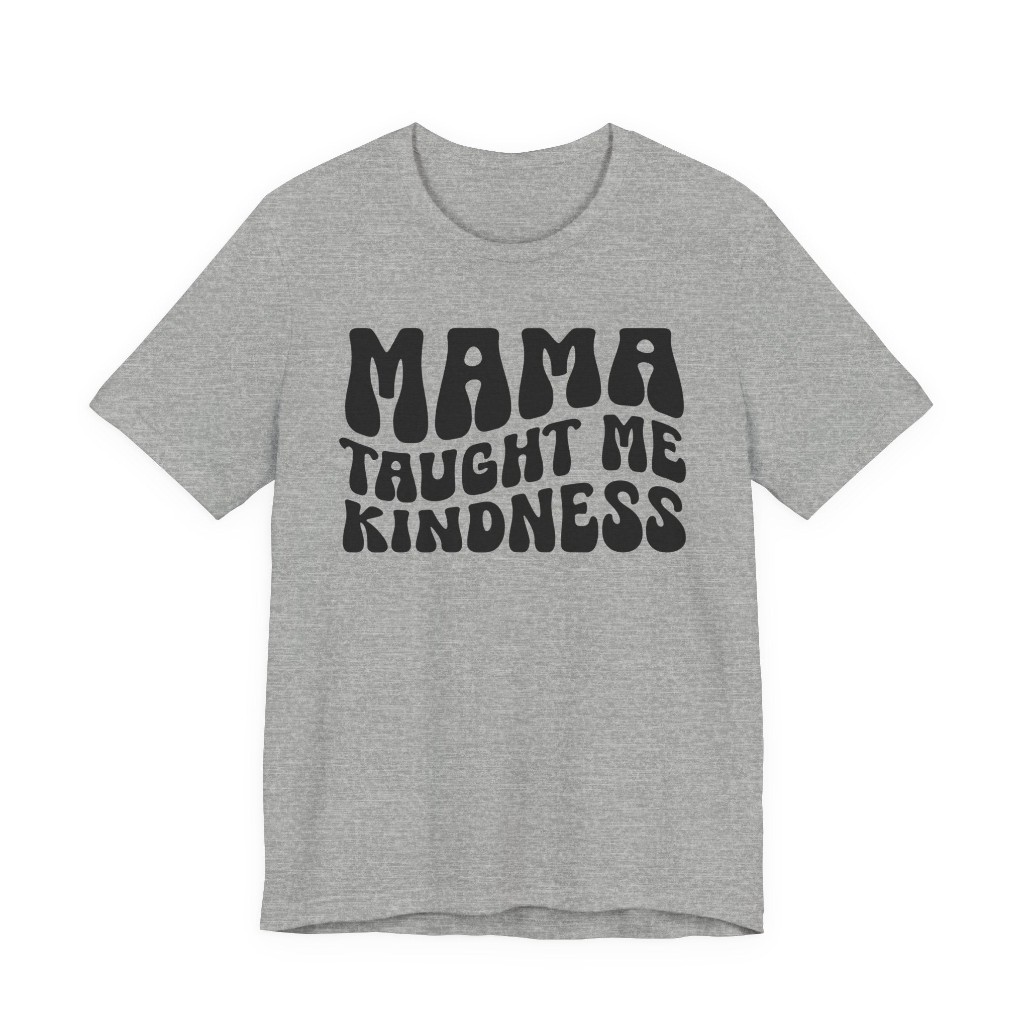 Mama Taught Me Kindness T-shirt (solid print)