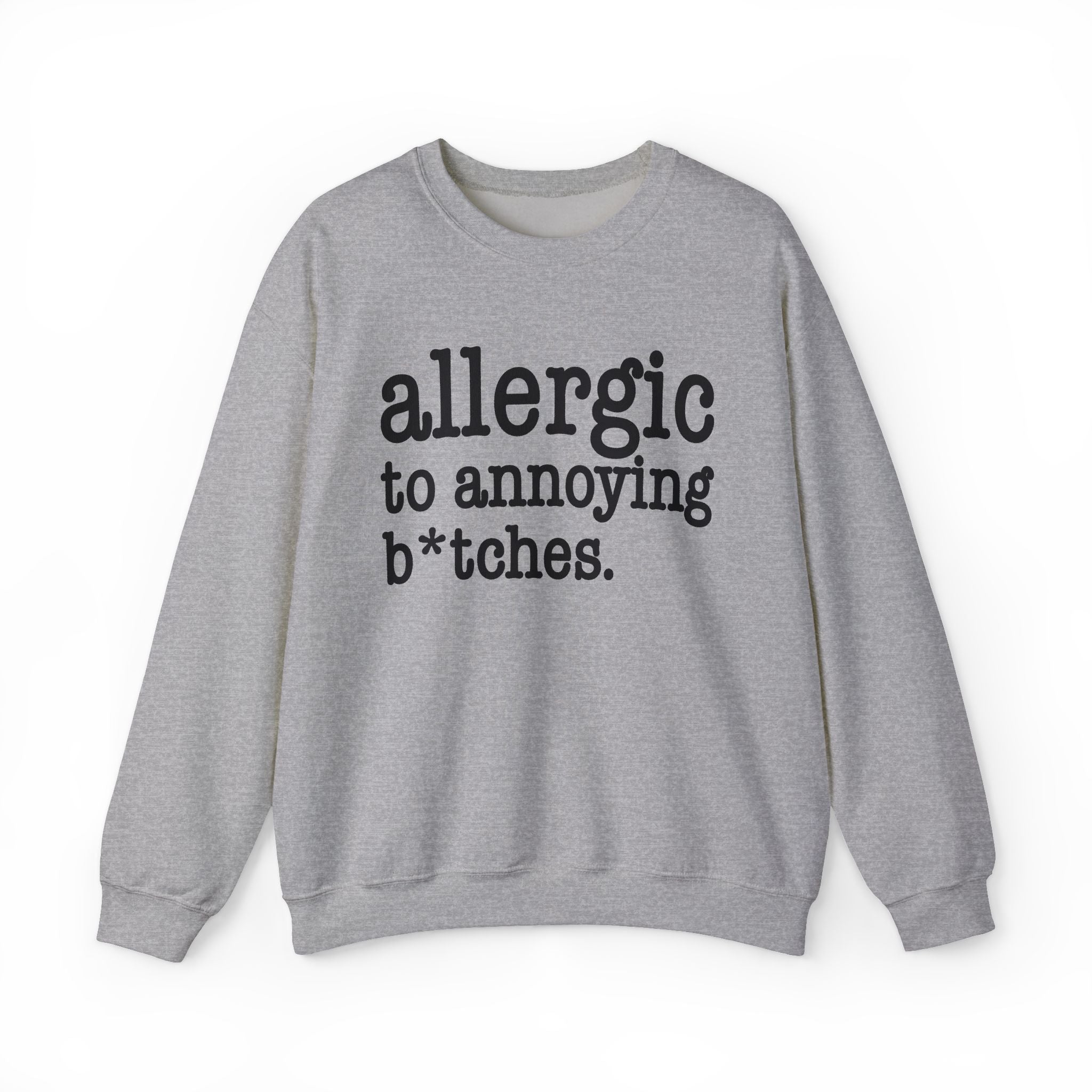 Allergic To Annoying Bitches - Sweatshirt