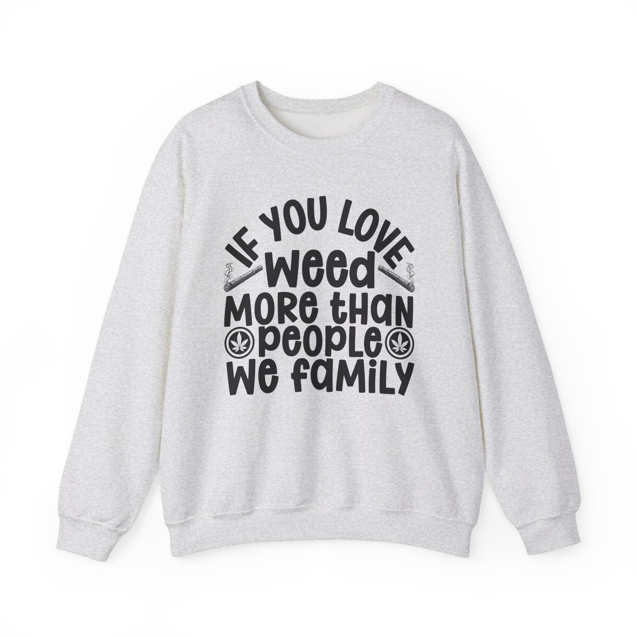 If You Love Weed More Than People We Family — 420 Lovers Sweatshirt