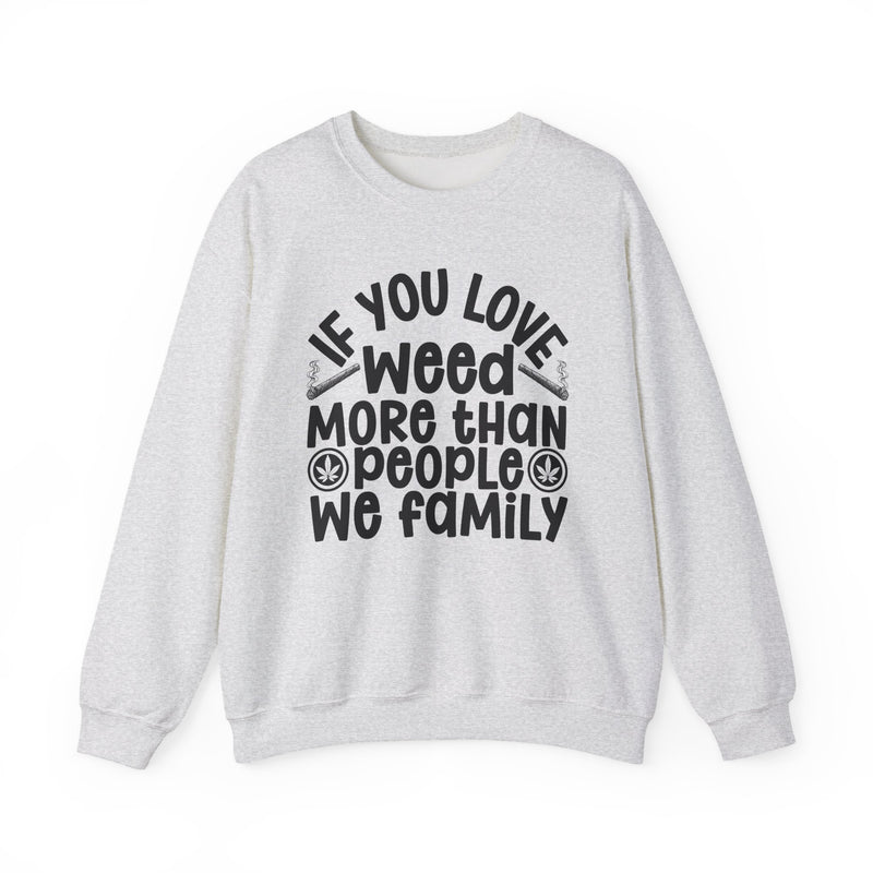 If You Love Weed More Than People We Family — Sweatshirt alternate view 4: IF YOU LOVE WEED MORE THAN PEOPLE WE FAMILY in white playful lettering with joint and leaf graphics — white playful lettering with joint and leaf graphics on olive. Street Talk Designs 420-friendly statement apparel.