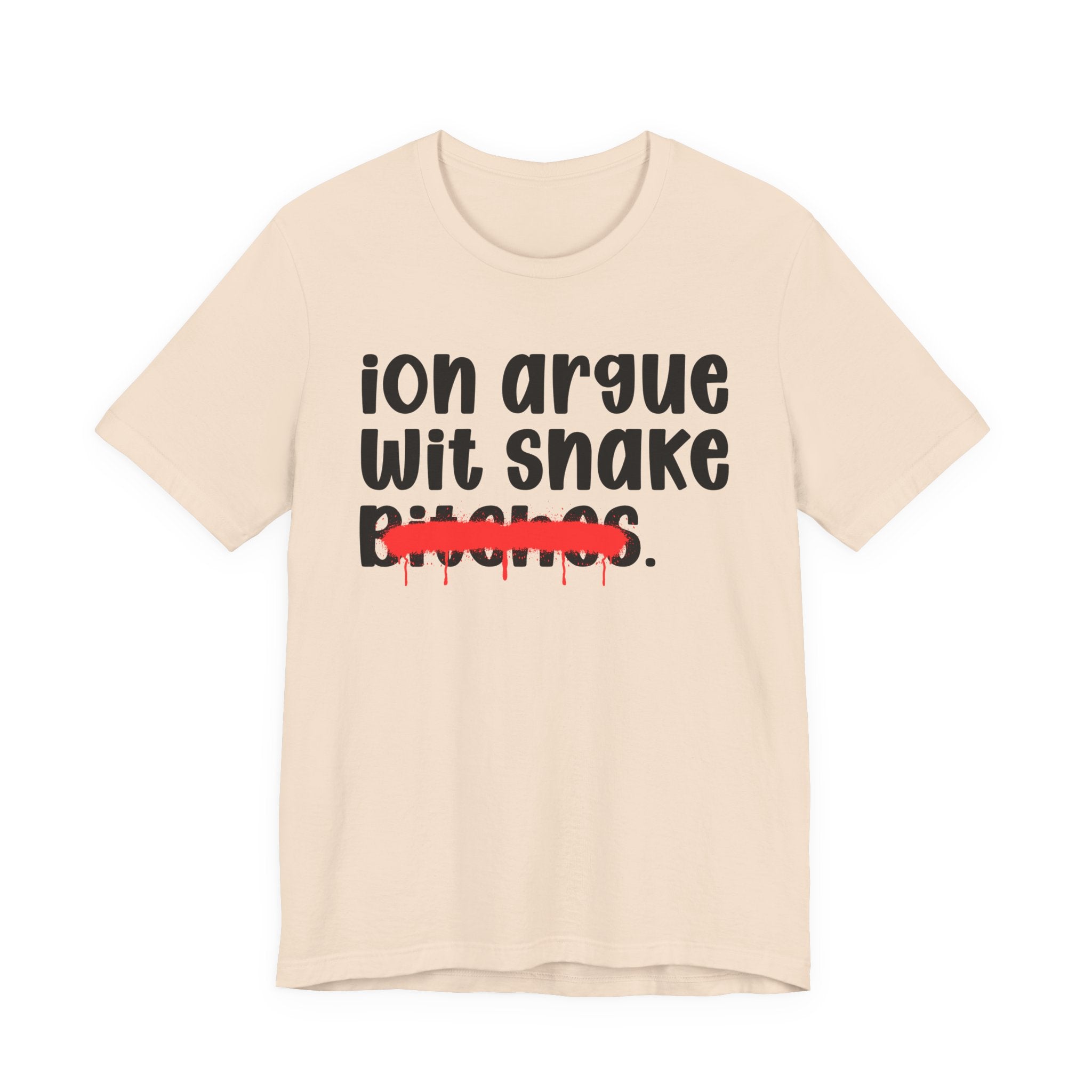 ION (I Don't) Argue Wit Snake Bitches — Funny Statement T-Shirt