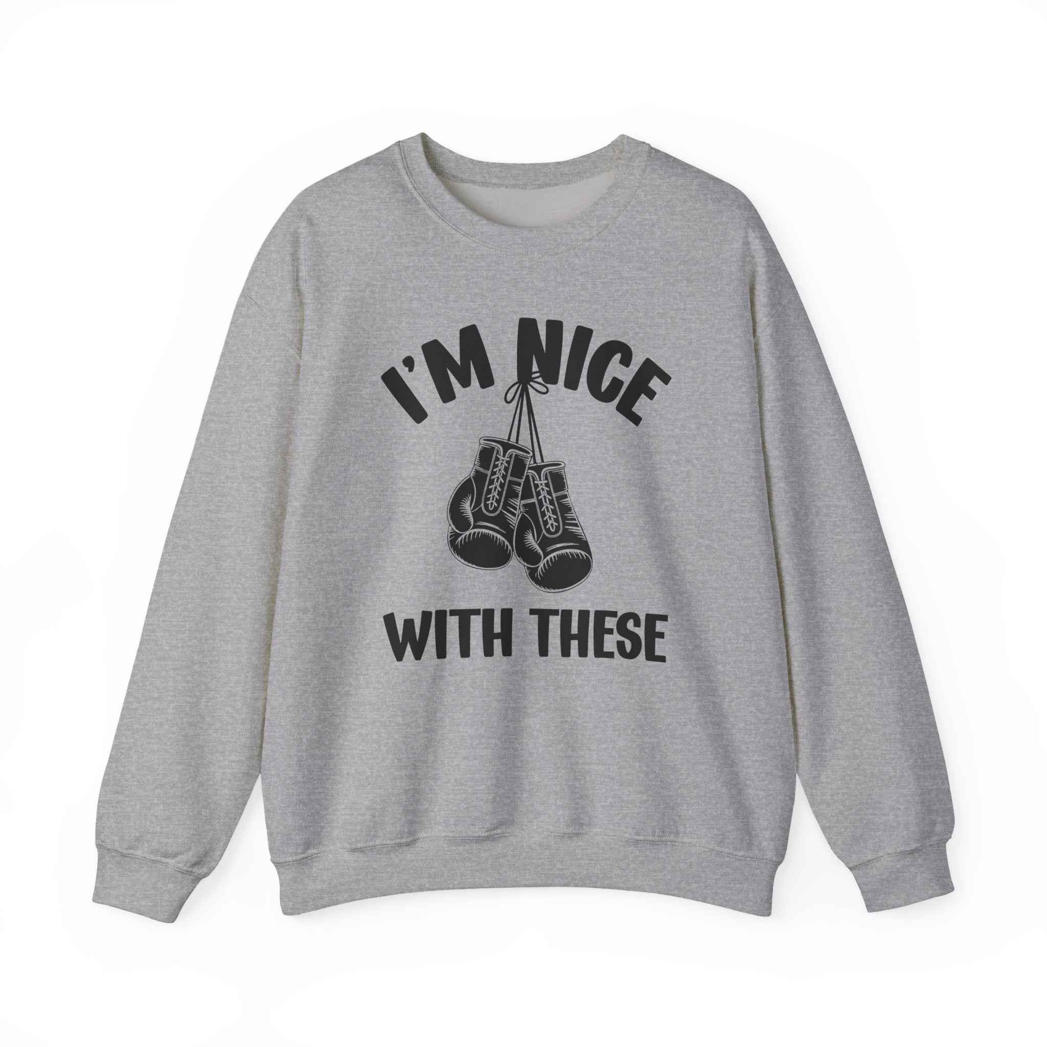 I'm Nice With These - Funny Boxing MMA Fighter Sweatshirt