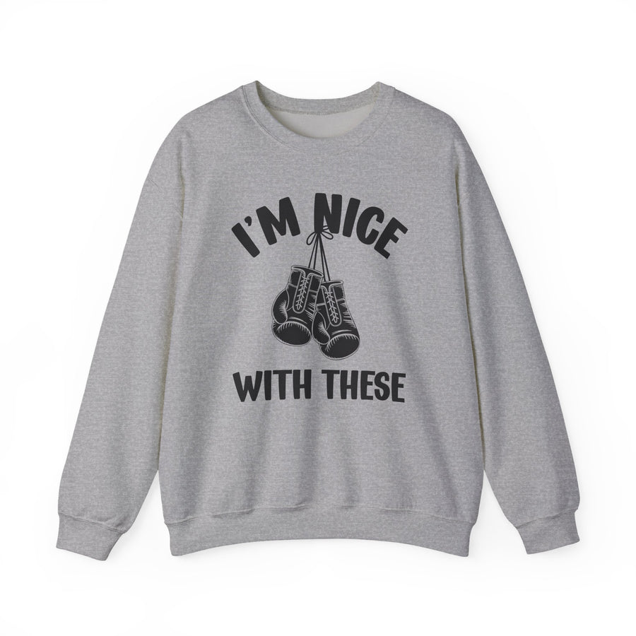 I'm Nice With These — Sweatshirt front view: I'M NICE WITH THESE in bold statement lettering. Street Talk Designs sports statement apparel.