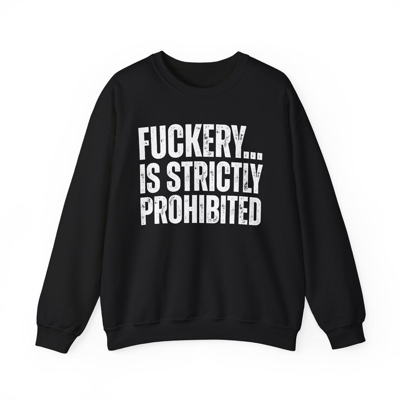 Fuckery...Is Strictly Prohibited — Sarcastic Statement Sweatshirt
