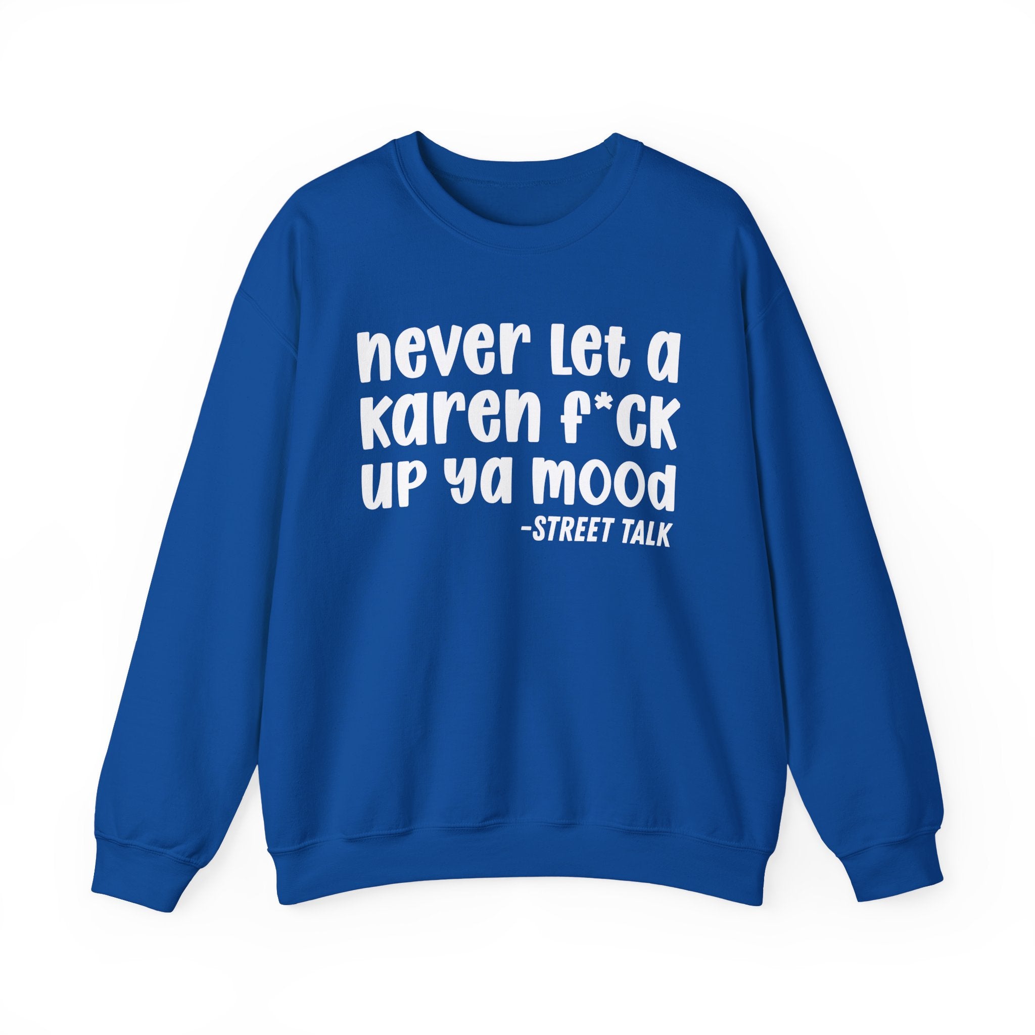 Never Let a Karen Fuck Up Ya Mood -  Sarcastic Statement Sweatshirt