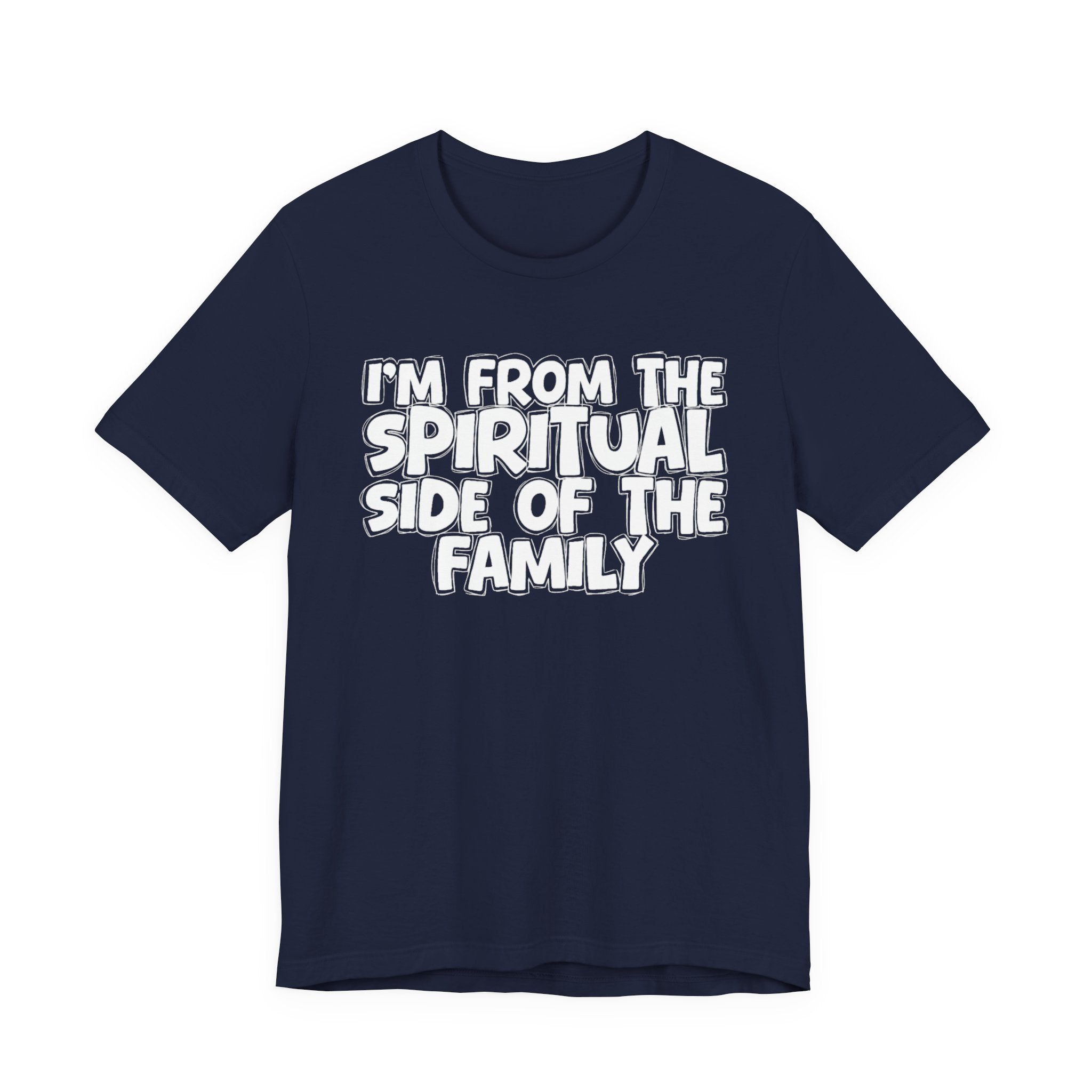 I'm From The Spiritual Side Of The Family - Humorous Family Pride T-Shirt