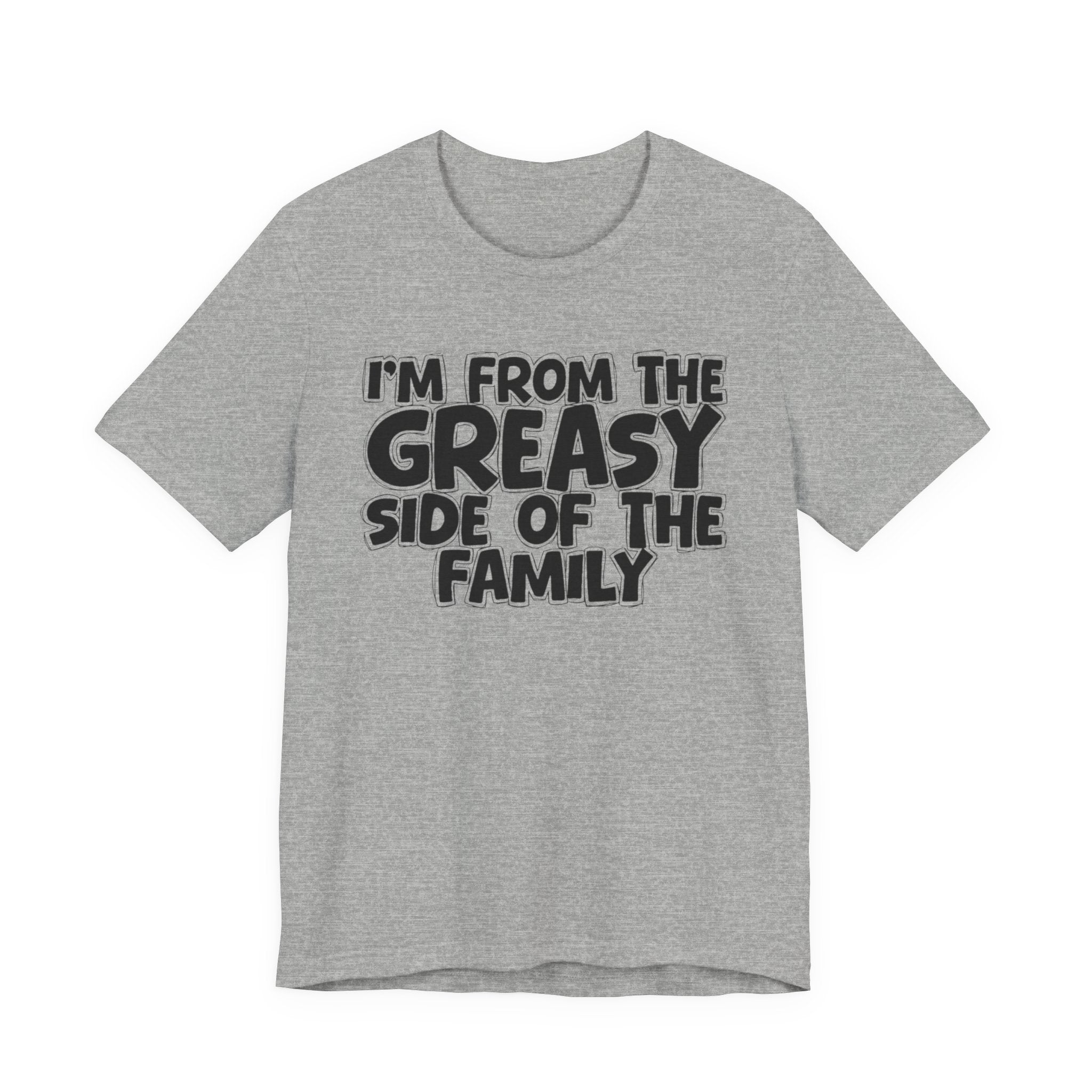 I'm From The Greasy Side of the Family — Funny Family Pride T-Shirt