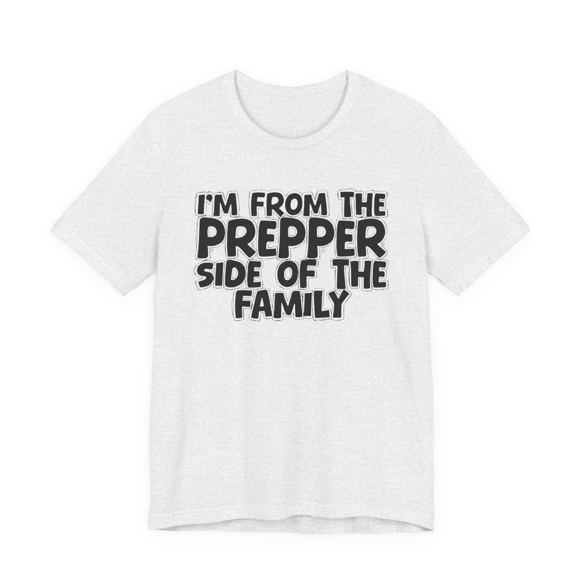 I'm From The Prepper Side of the Family - Hilarious Family Pride Tee