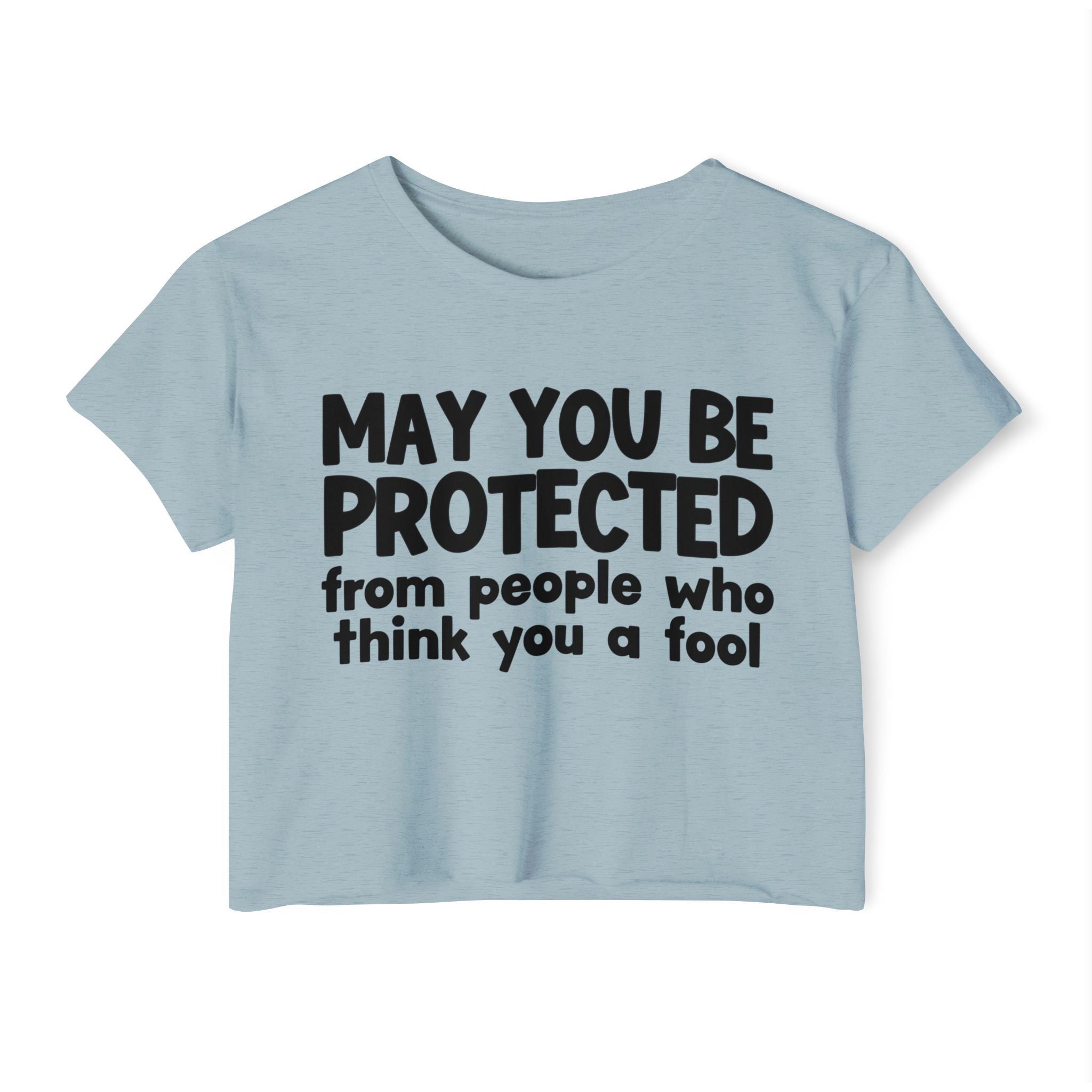 May You Be Protected From People Who Think You A Fool - Funny Sarcastic Prayer Crop Top