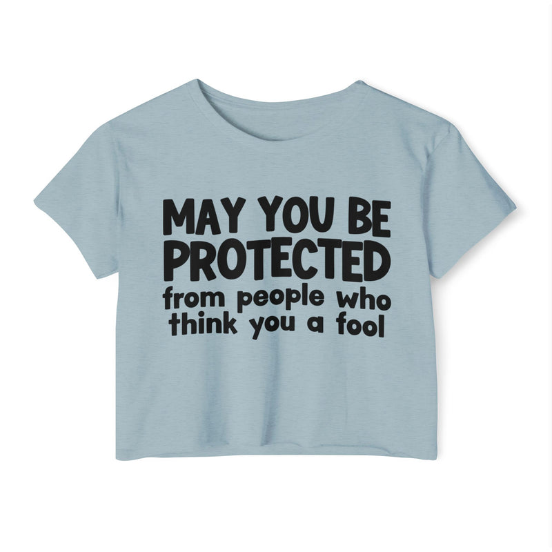 May You Be Protected From People Who Think You A Fool - Funny Sarcastic Prayer Crop Top