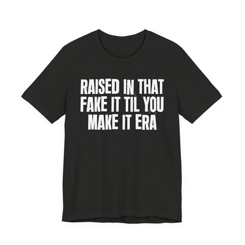 T-Shirt product with lettering reading "RAISED IN THAT FAKE IT TIL YOU MAKE IT ERA", alternate view.