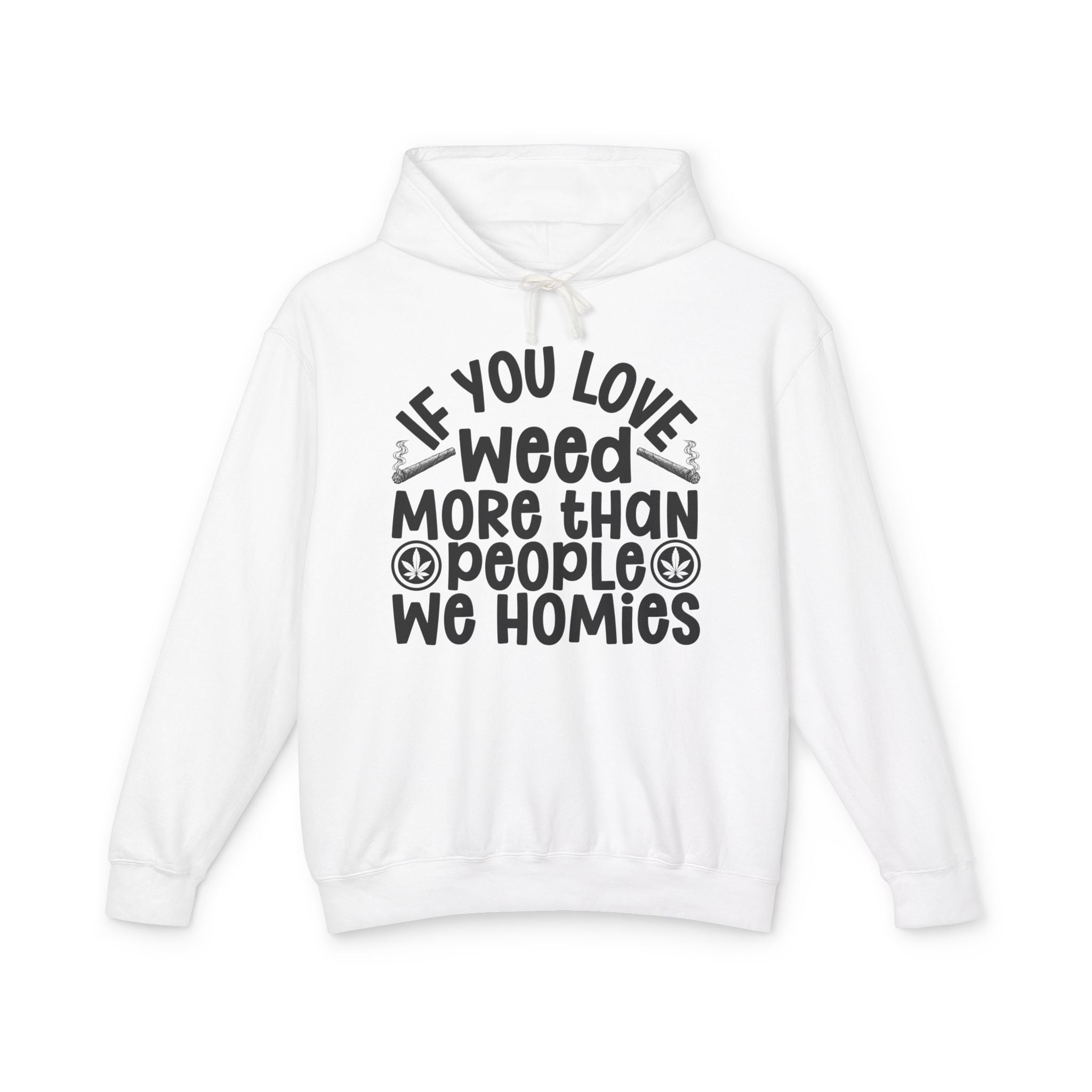 If You Love Weed More Than People We Homies — 420 Lovers Hoodie