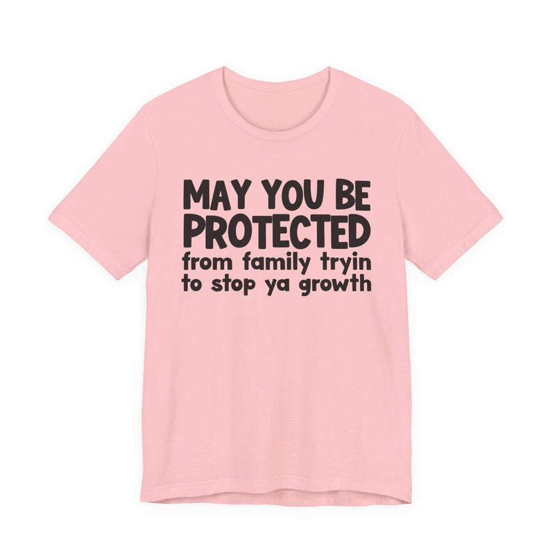 May You Be Protected From Family Trying To Stop Ya Growth — Funny Sarcastic Prayer Tee