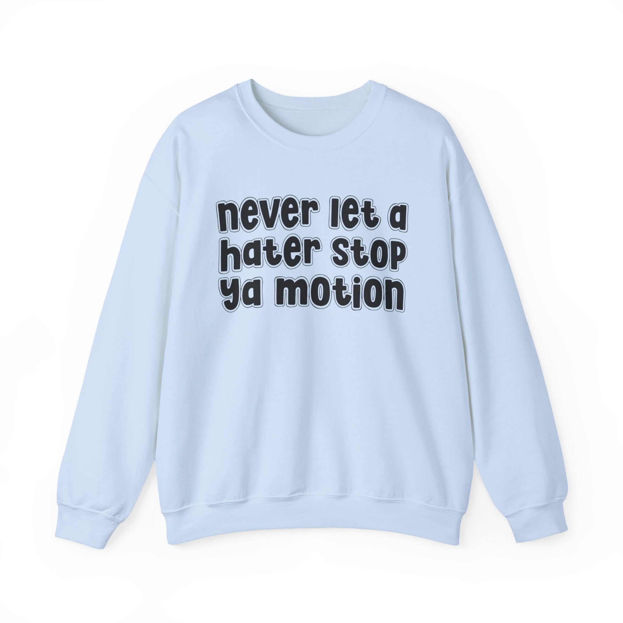 Never Let A Hater Stop Ya Motion - Motivational Money Talk Sweatshirt