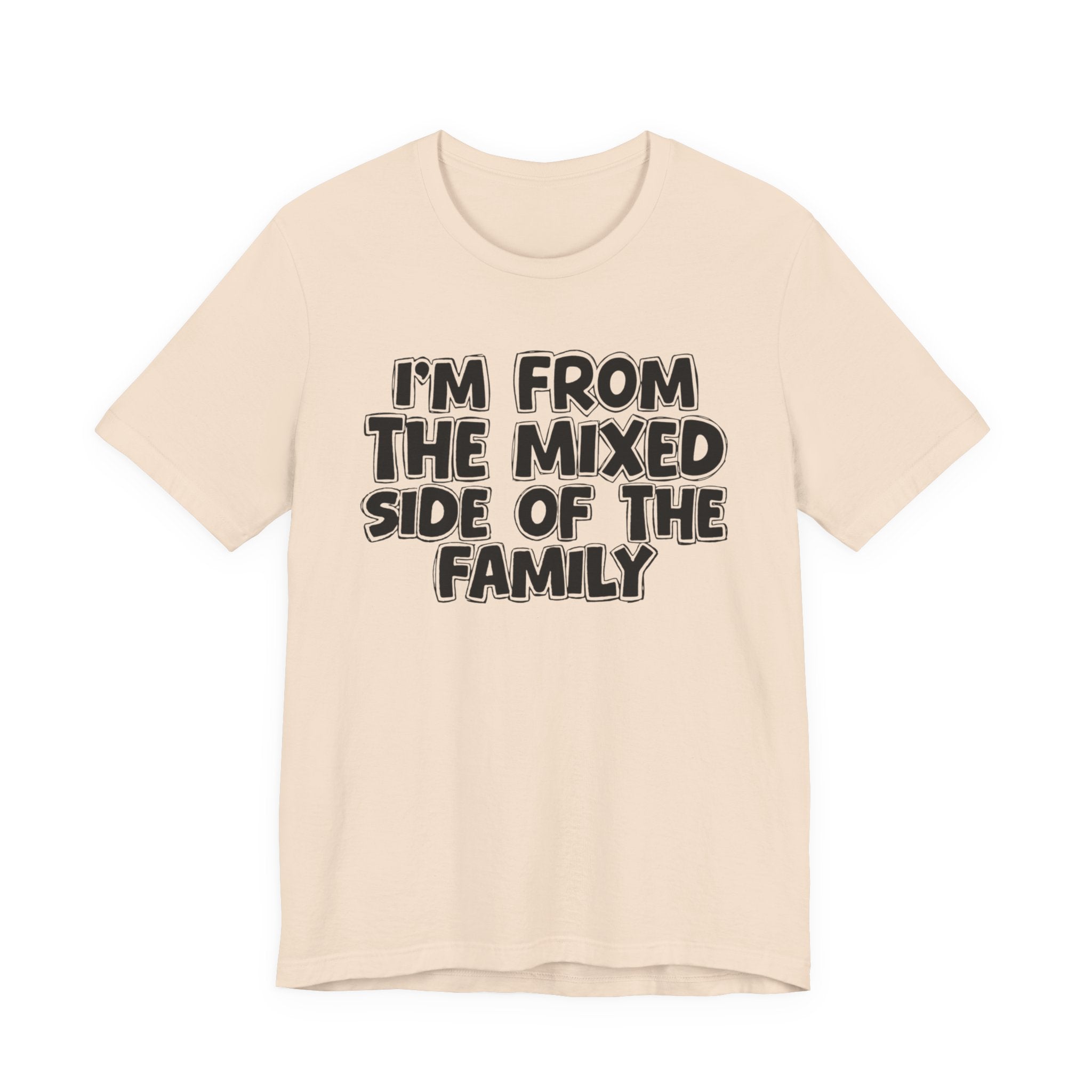I'm From the Mixed Side of the Family - Humorous Family Pride T-Shirt