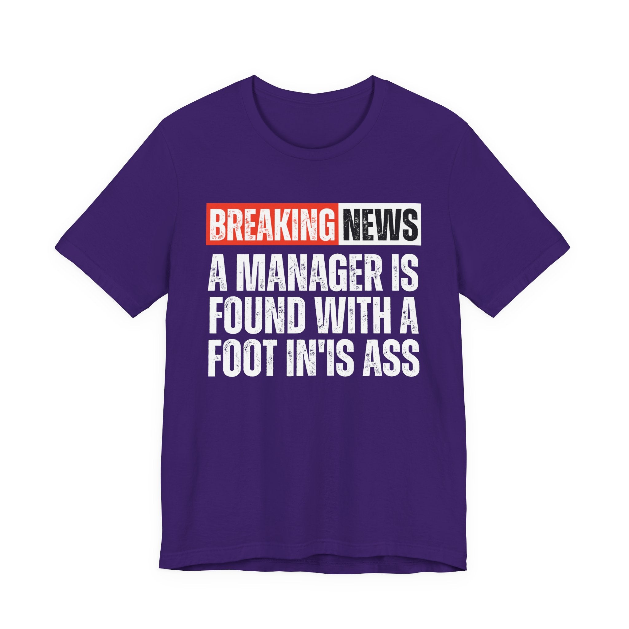 Breaking News: A manager Found With A Foot In'Is Ass－Funny Breaking News T-Shirt