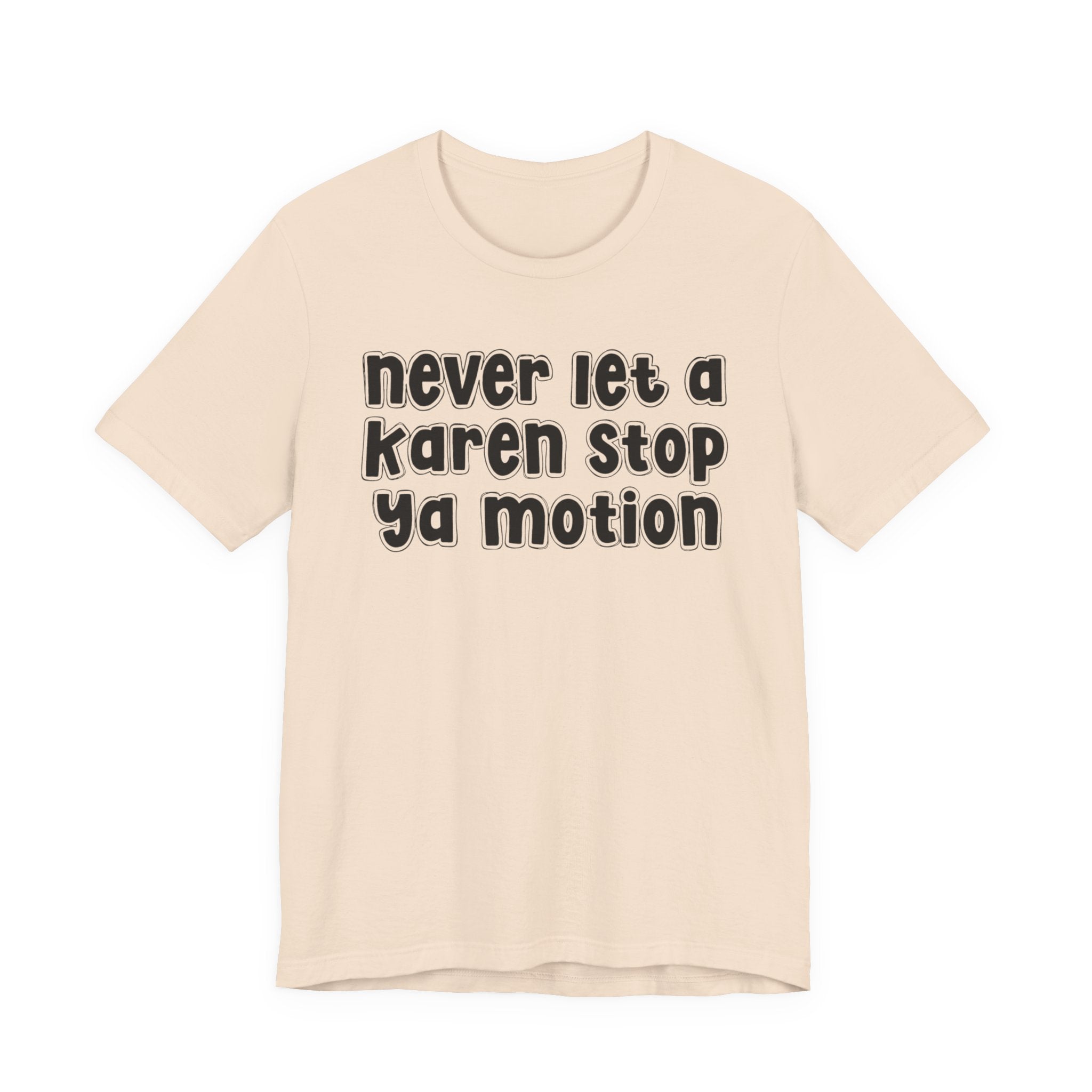 Never Let A Karen Stop Ya Motion － Urban Statement T-shirt