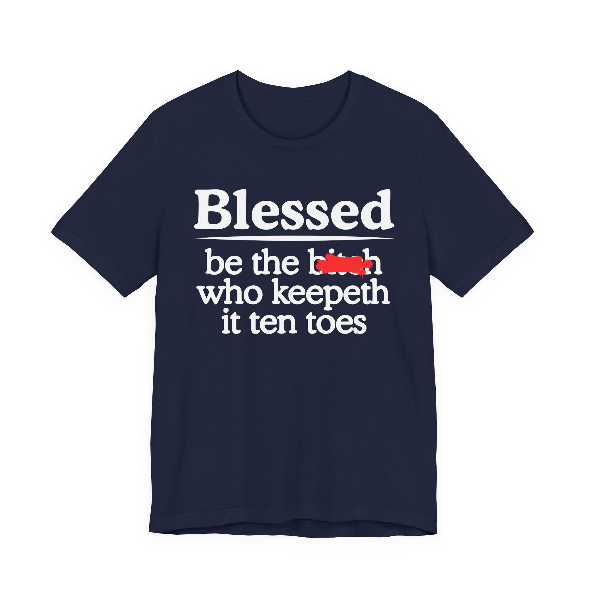 Blessed Be The Bitch Who Keepeth It Ten Toes — Funny Inspirational T-shirt