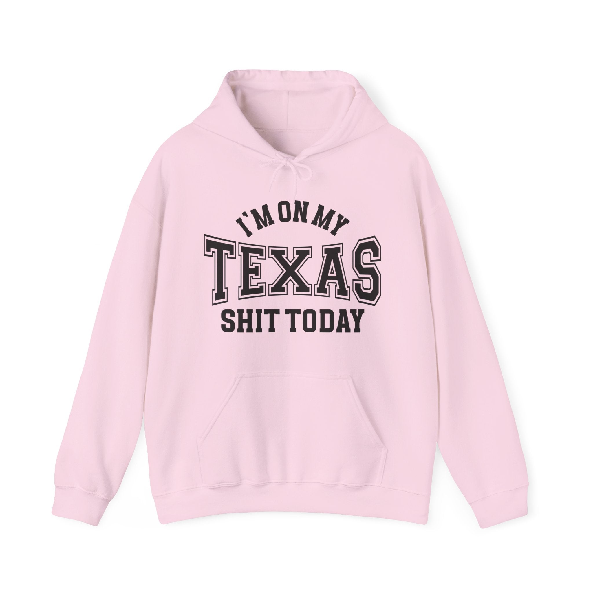 I'm On My Texas Shit Today -  Hoodie