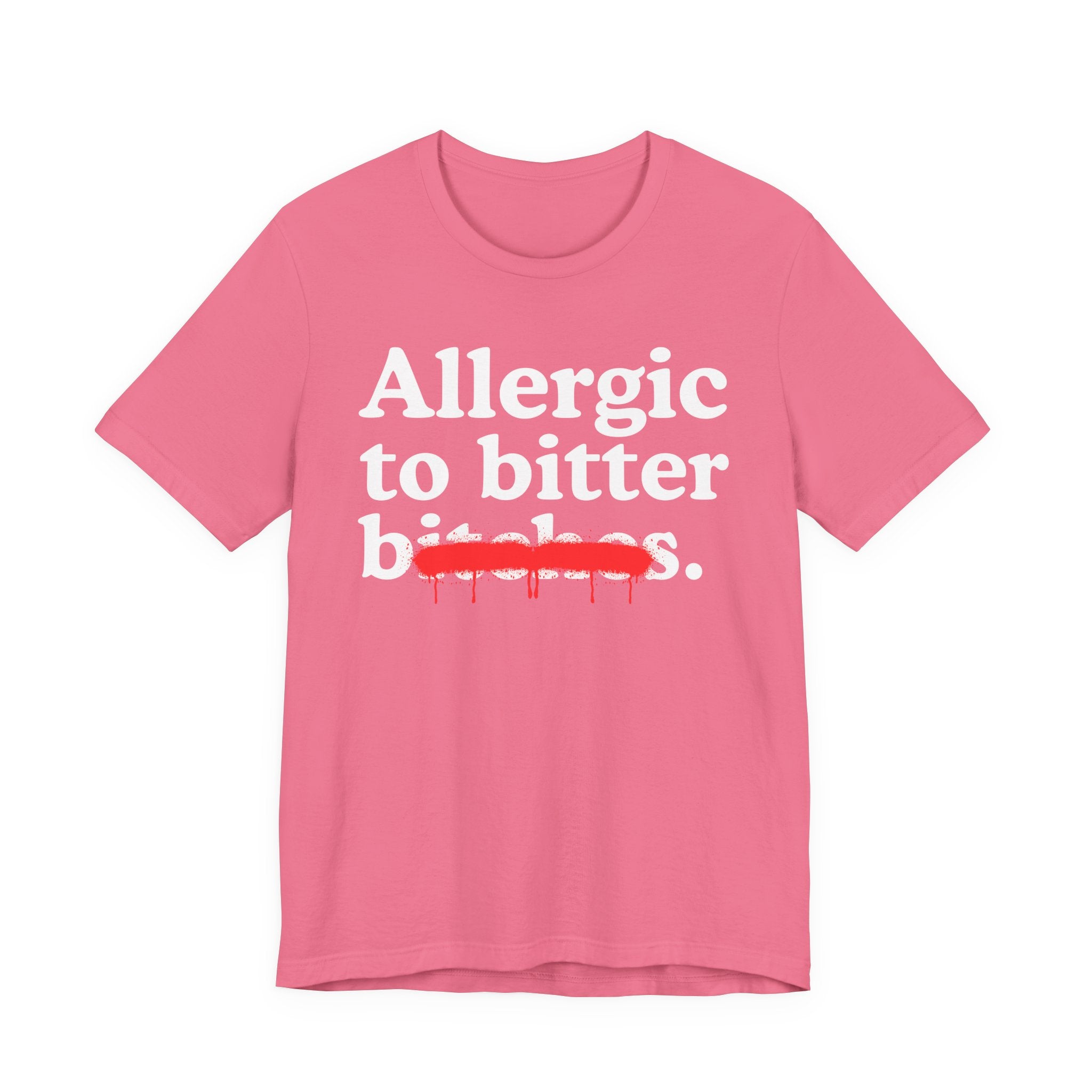 Allergic To Bittet Bitches — Sarcastic Sassy Statement T-Shirt