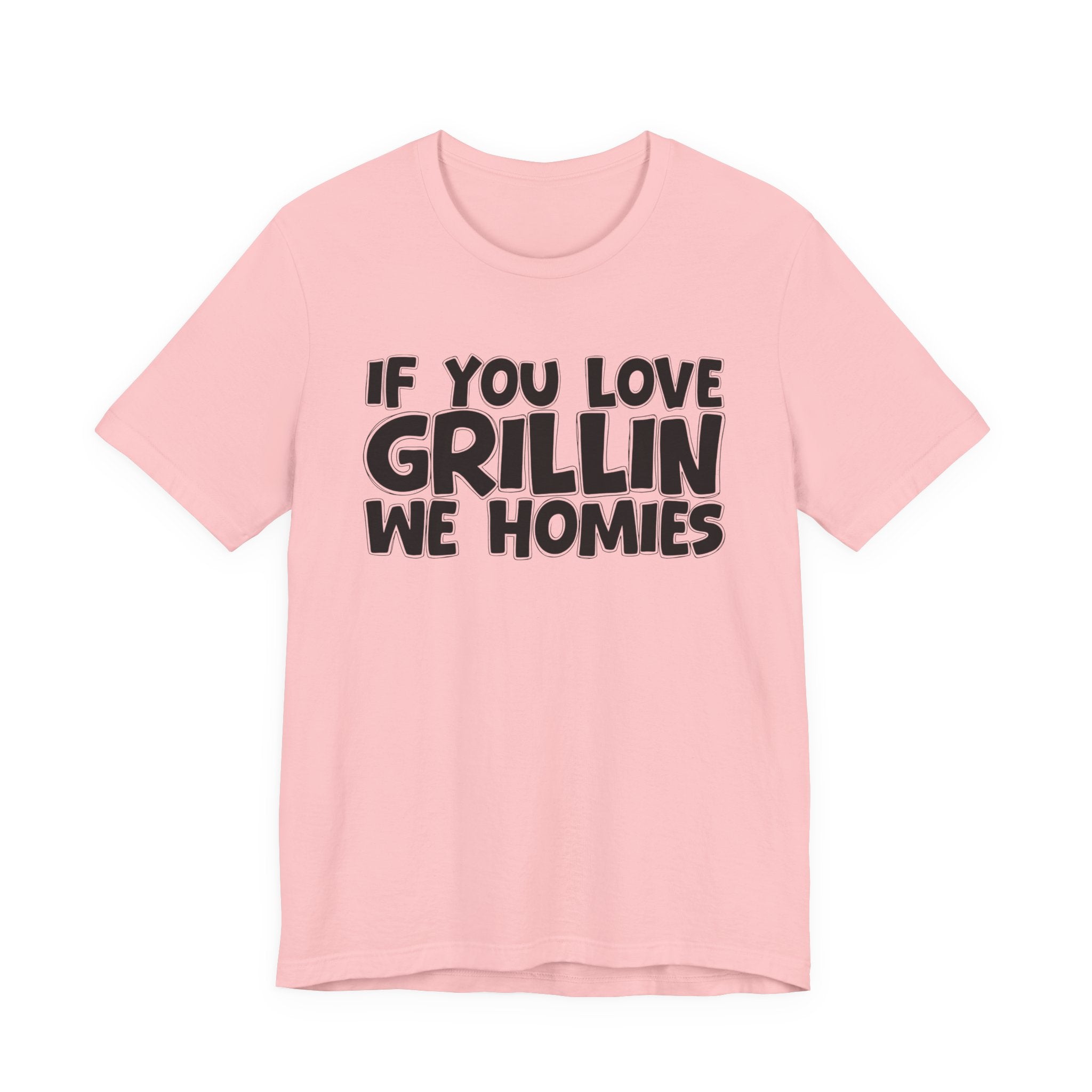 If  You Love Grillin We Homies — Motivational Hustle Statement T-Shirt