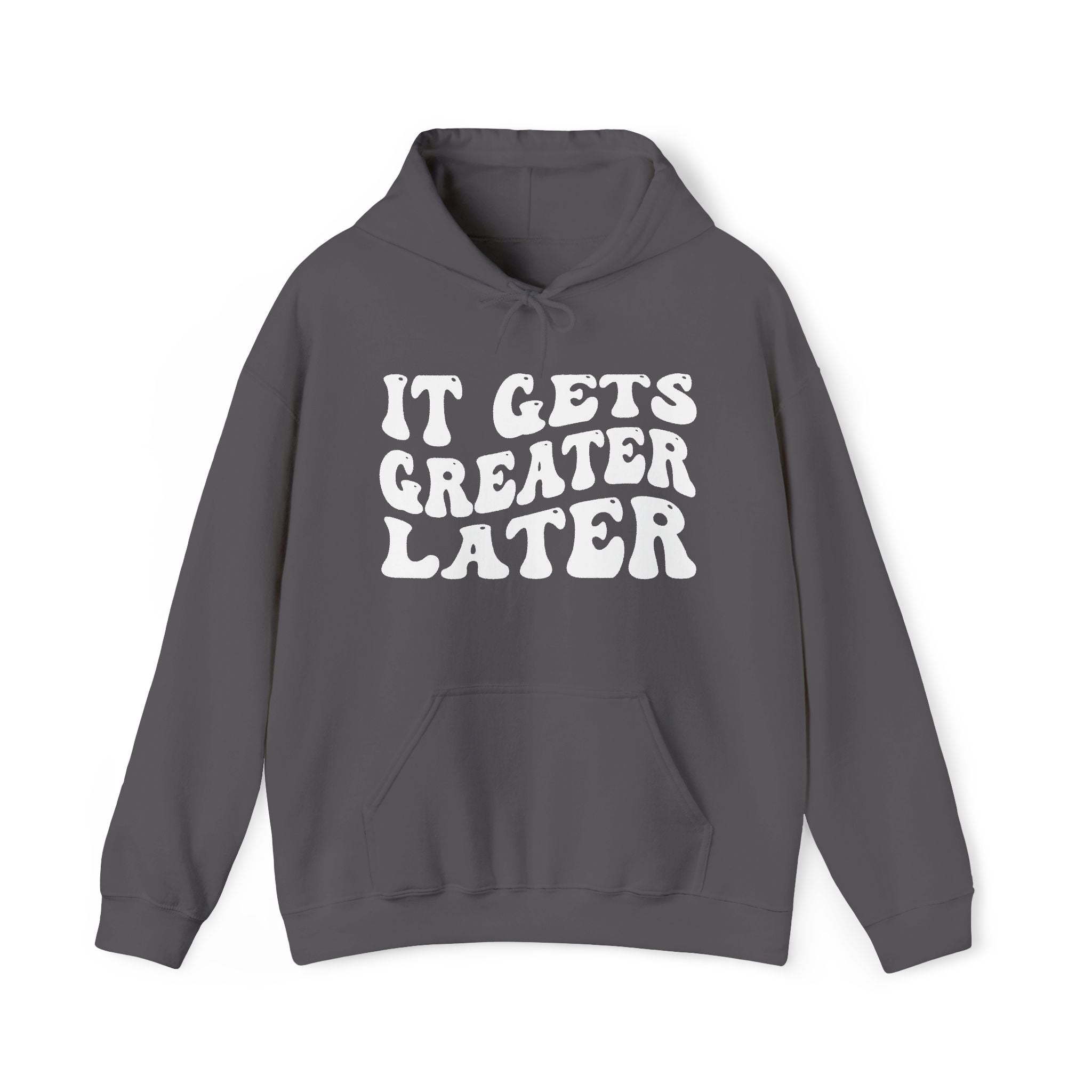 It Gets Greater Later — Hoodie