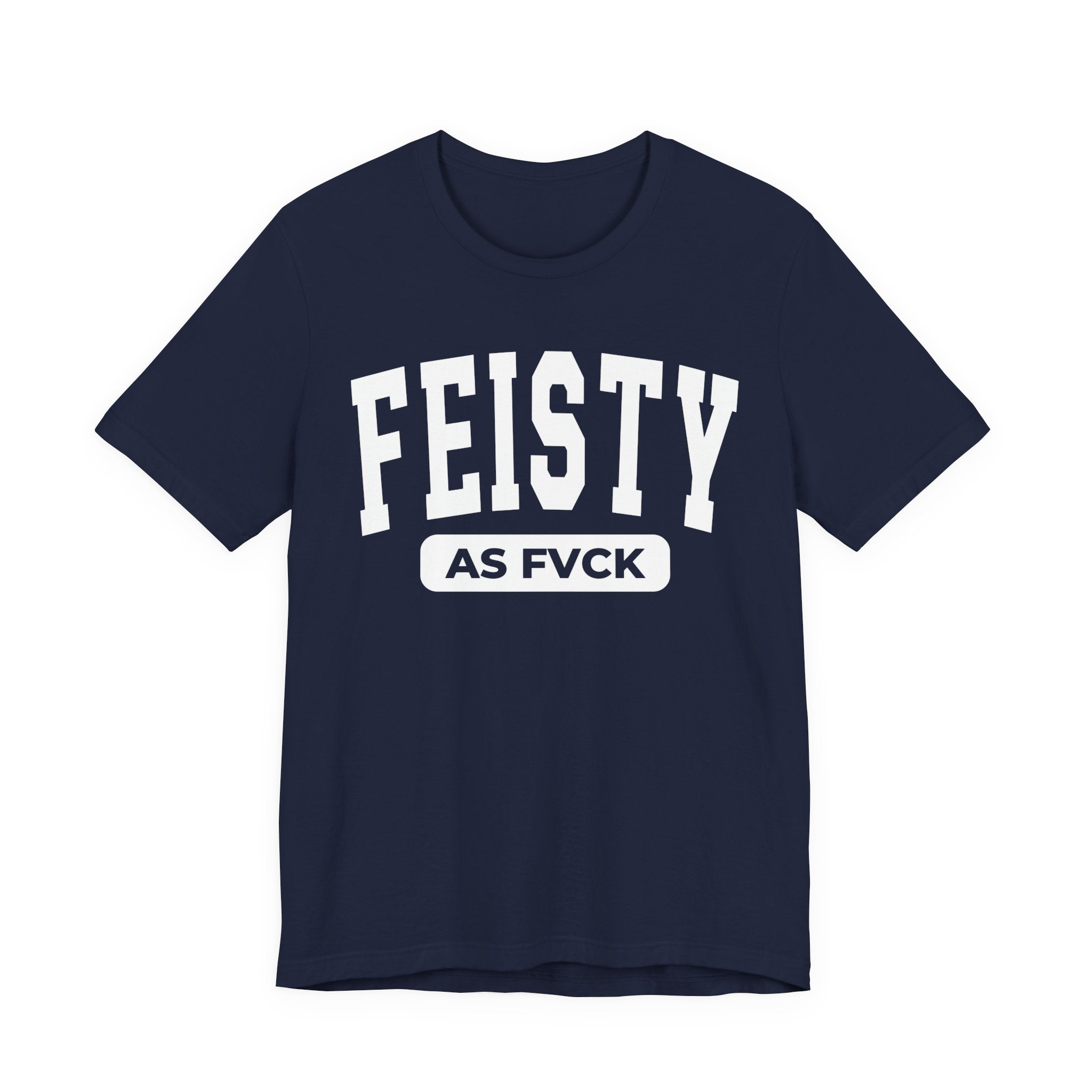 Feisty As Fuck — Bold Statement  T-Shirt