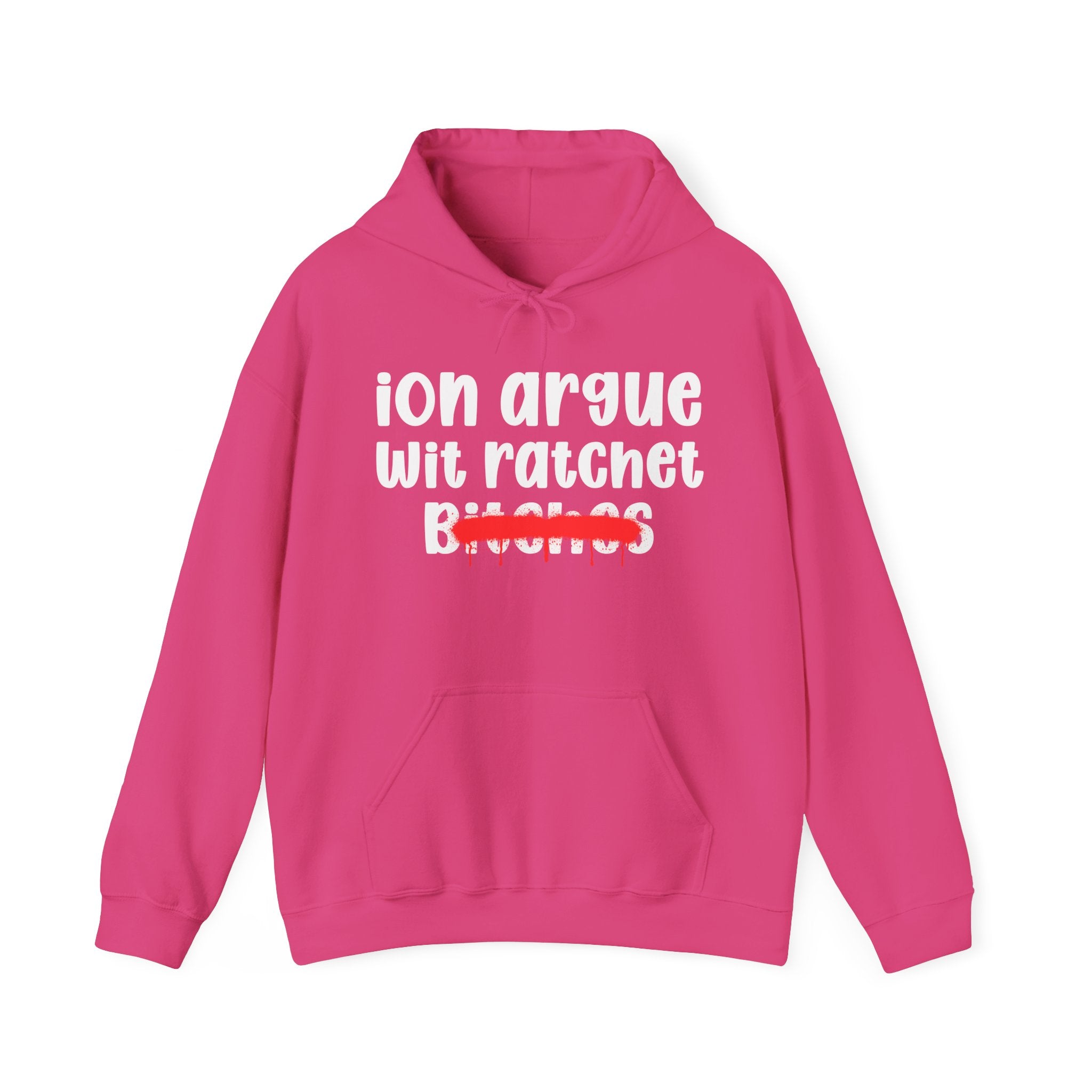 ION (I Don't) Argue Wit Ratchet Bitches — Funny Sassy Statement Hoodie