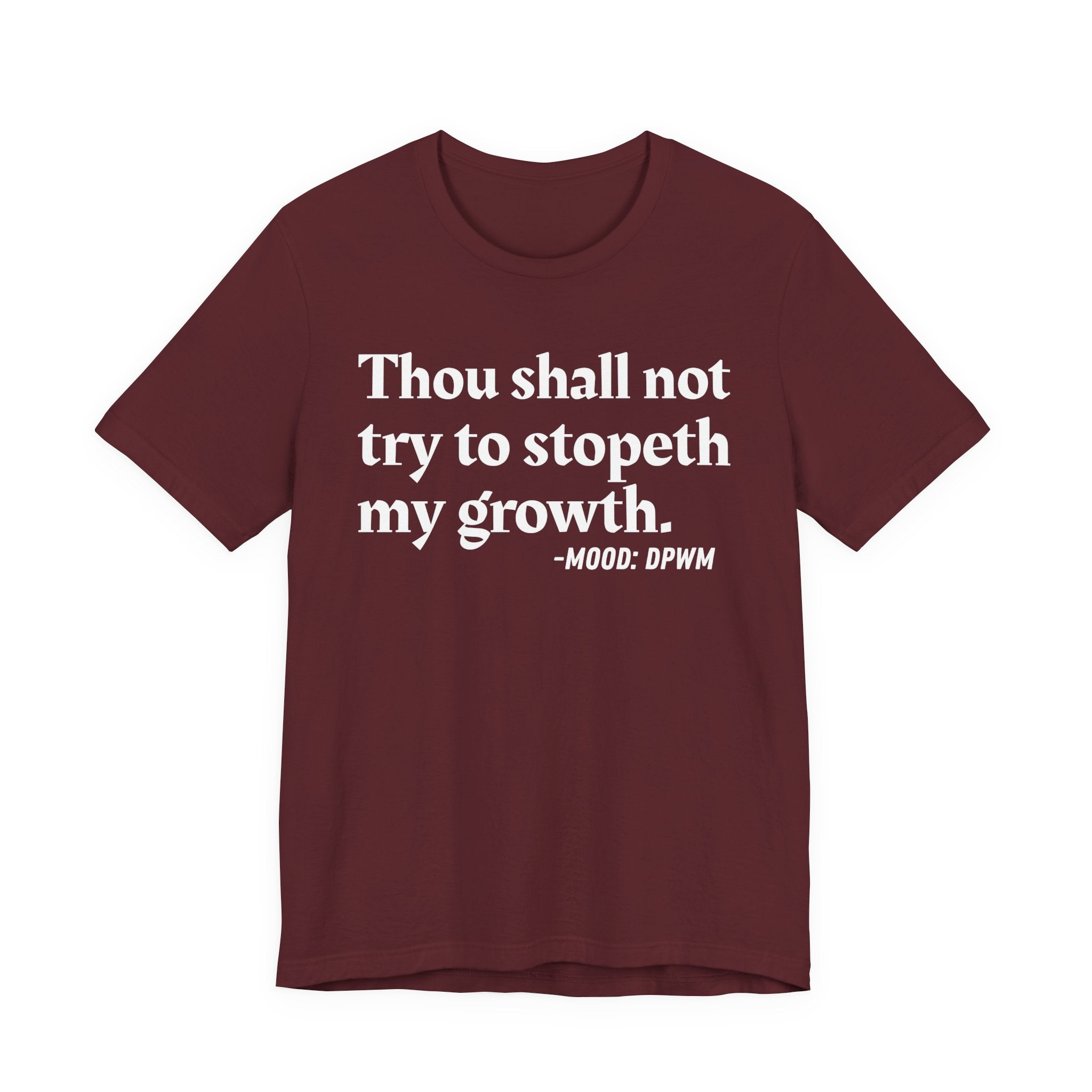 Thou Shall Not Try To Stopeth My Growth — Funny Motivational Humor T-Shirt