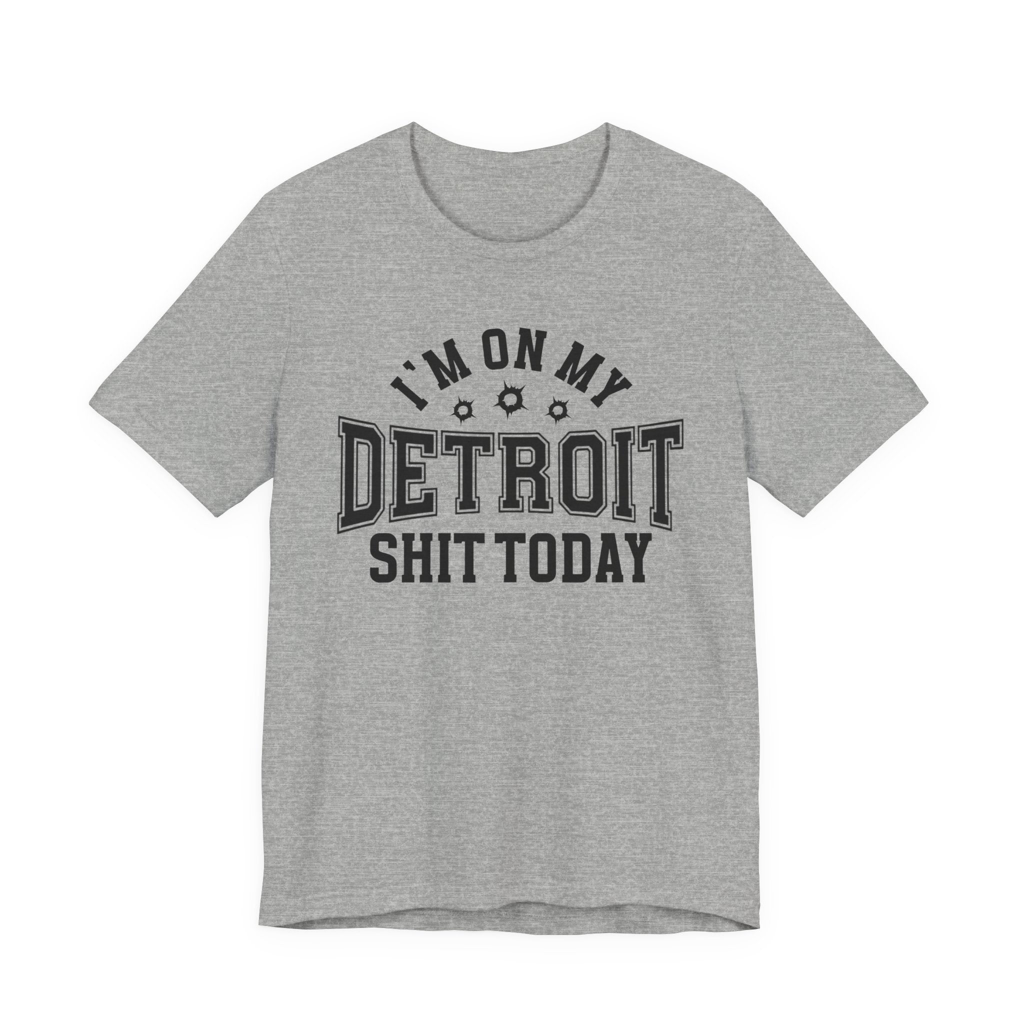 I'm On My Detroit Shit Today (Bullet Holes) T-shirt