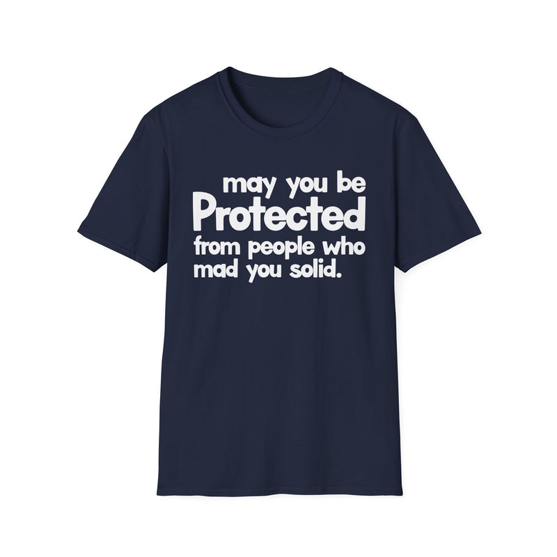 May You Be Protected From People Who Mad You Solid — T-Shirt alternate view 7: MAY YOU BE PROTECTED FROM PEOPLE WHO MAD YOU SOLID in bold statement lettering. Street Talk Designs protection statement apparel.