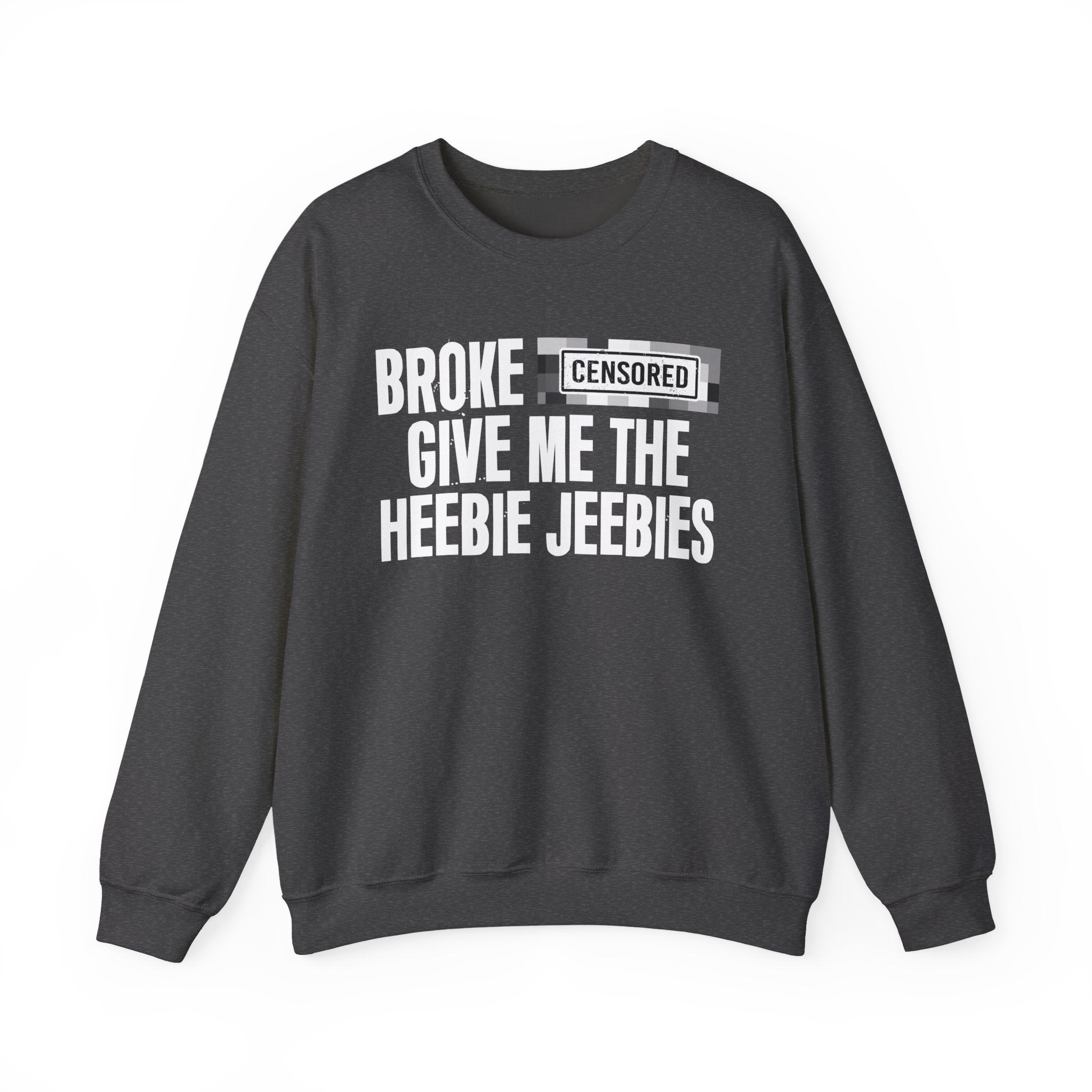 Broke Bitches Give Me The Heebie Jeebies－Sweatshirt
