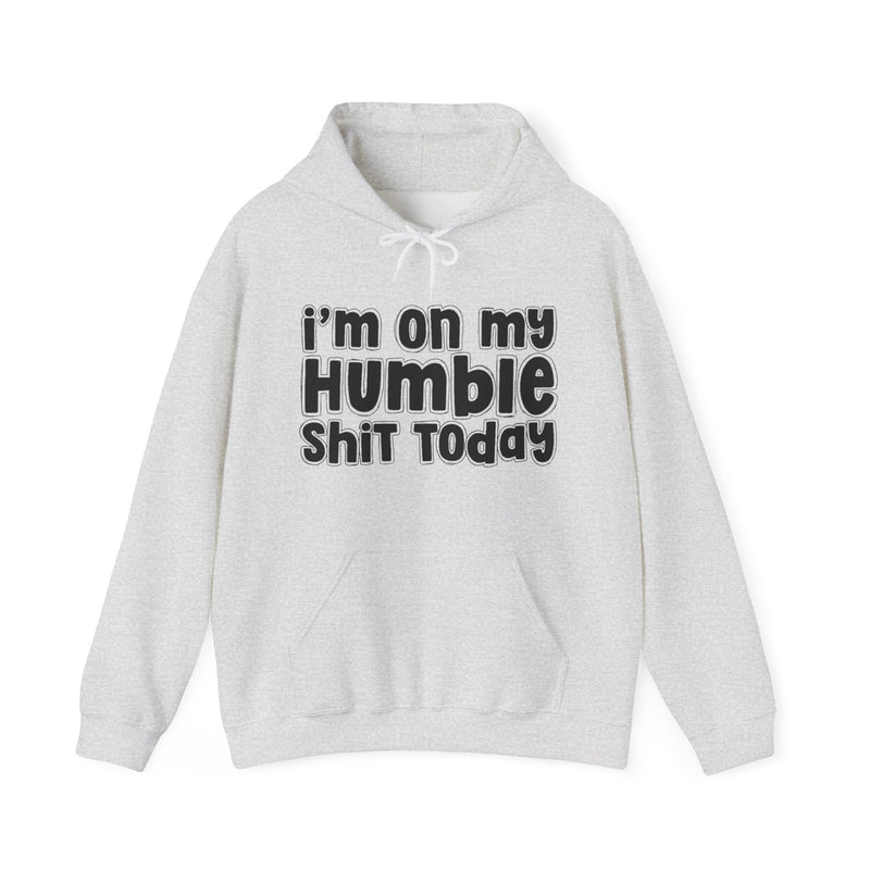 I'm On My Humble Shit Today － Hoodie