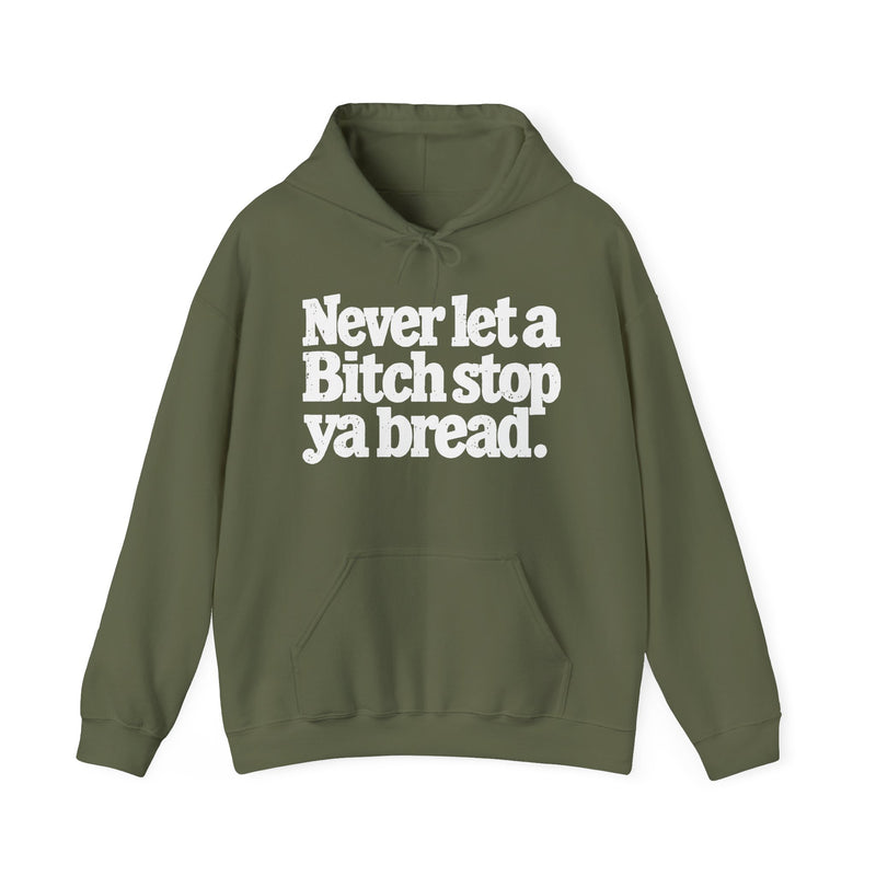 Never Let A Bitch Stop Your Bread — Hoodie