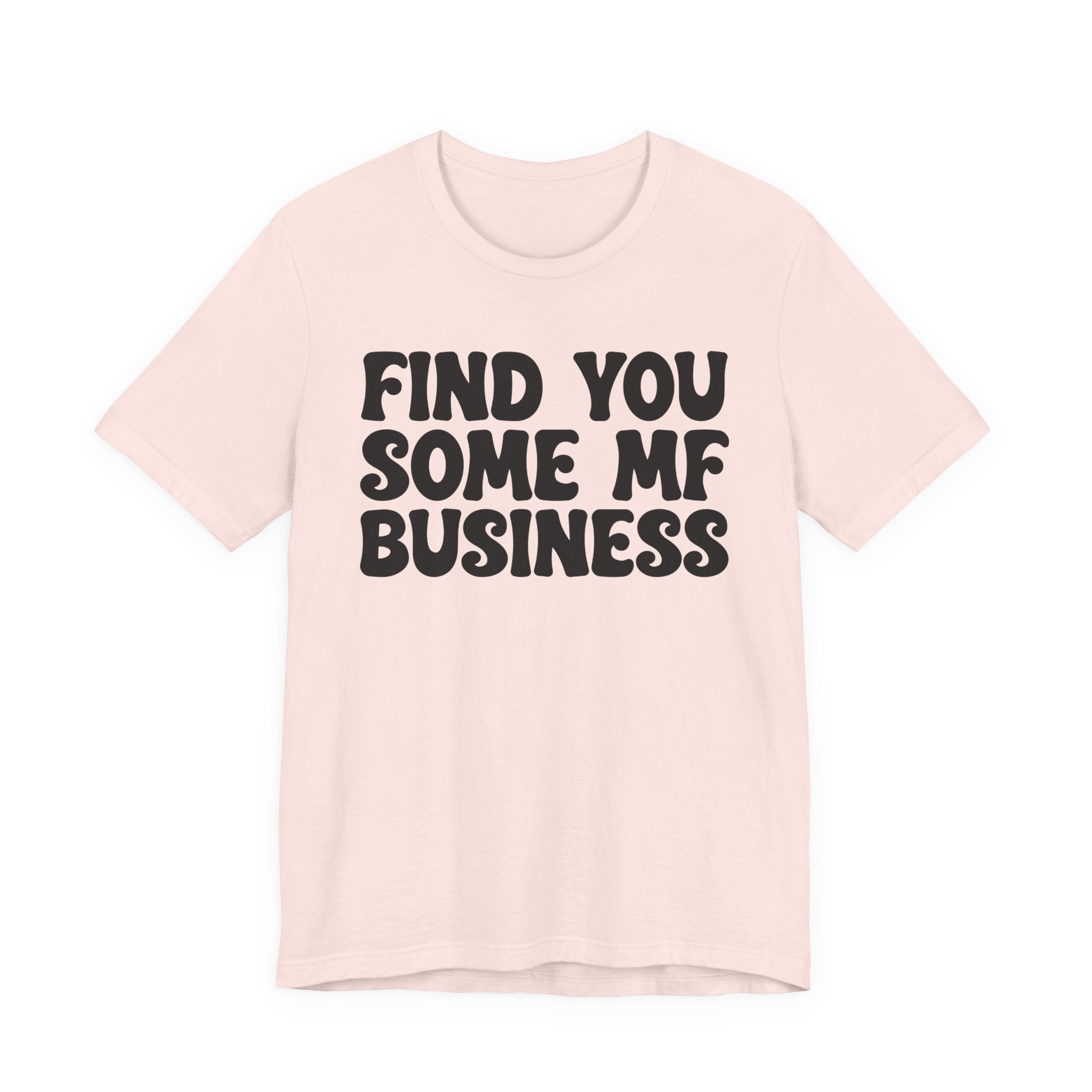 Find You Some MF Business T-shirt
