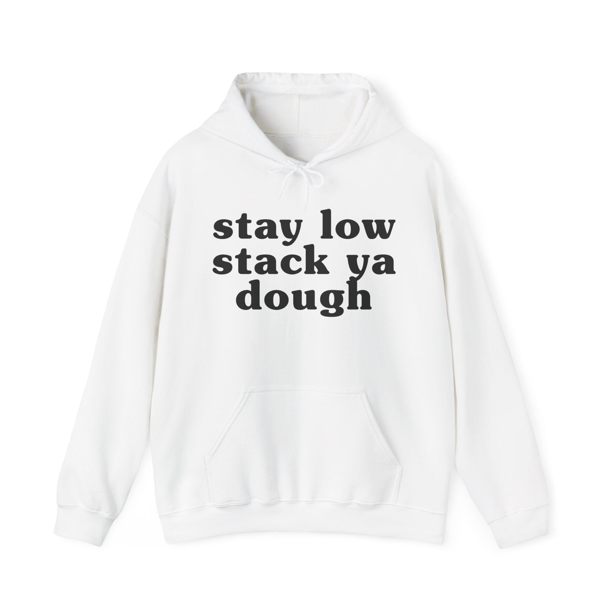 Stay Low Stack Ya Dough - Funny Scary Quote Hoodie