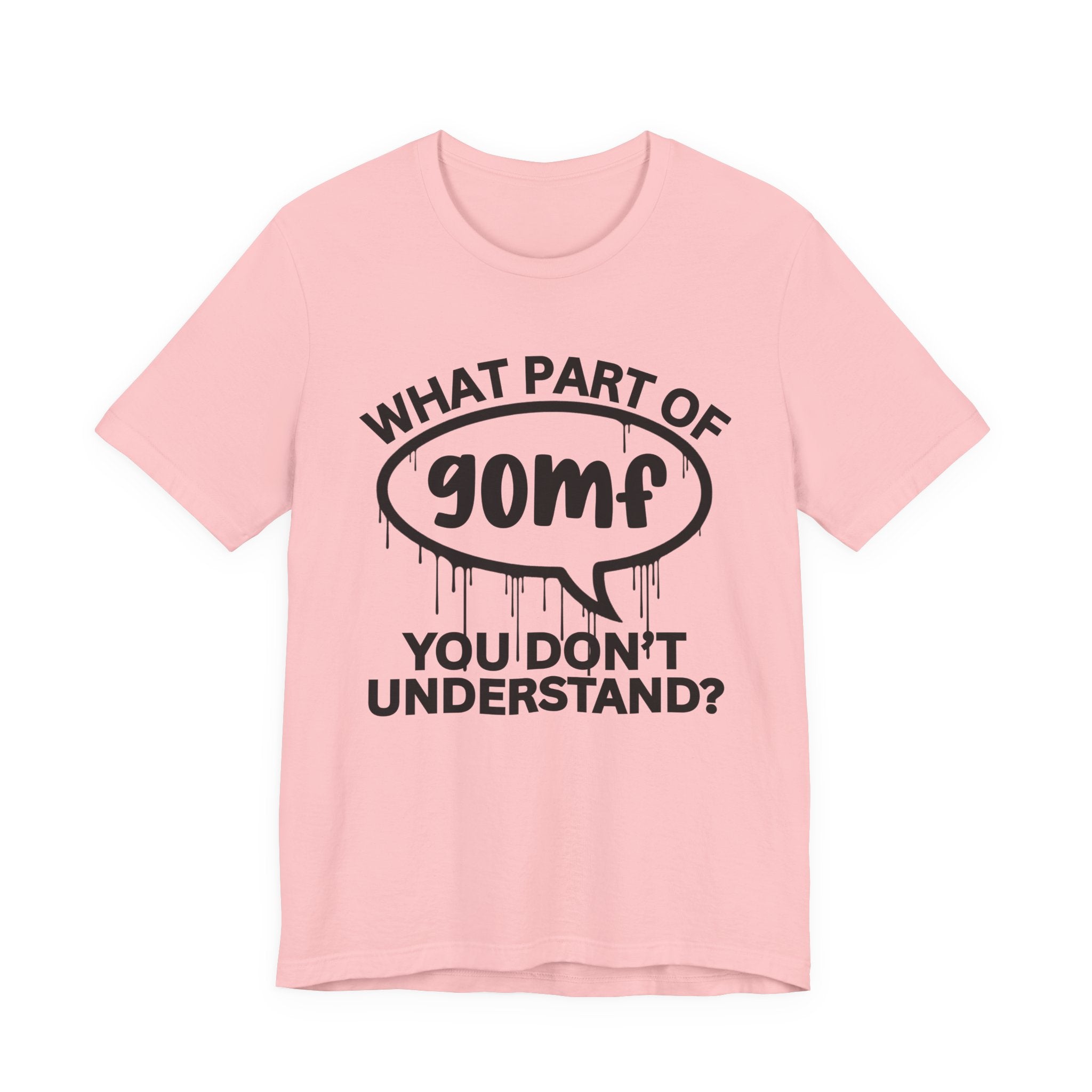 What Part of GOMF You Don't Understand? T-Shirt