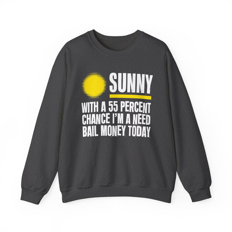 Sunny With A 55 Percent Chance I'm A Need Bail Money Today — Sweatshirt alternate view 7: SUNNY with a yellow sun graphic over WITH A 55 PERCENT CHANCE I'M A NEED BAIL MONEY TODAY in white distressed block type — white and yellow print on black. Street Talk Designs sarcastic statement apparel.