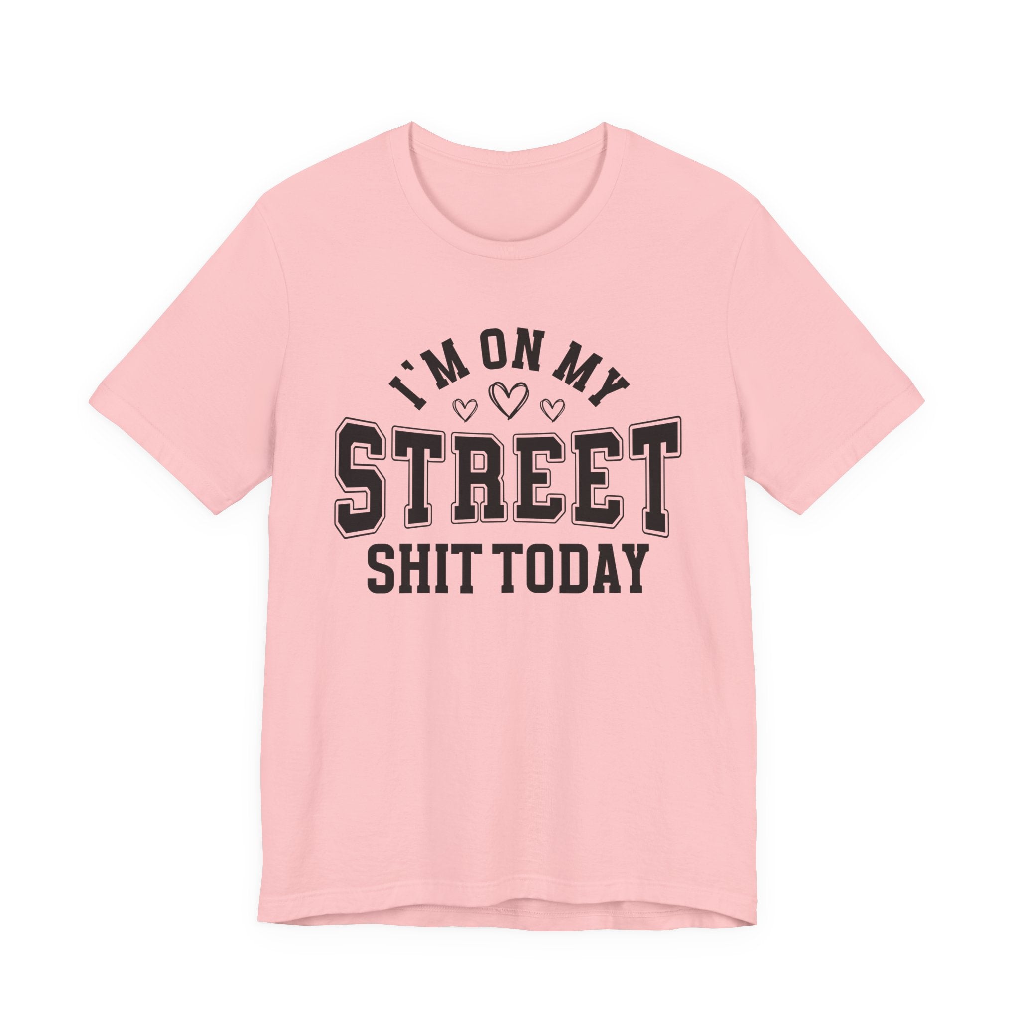 I'm On My Street Shit Today — T-Shirt