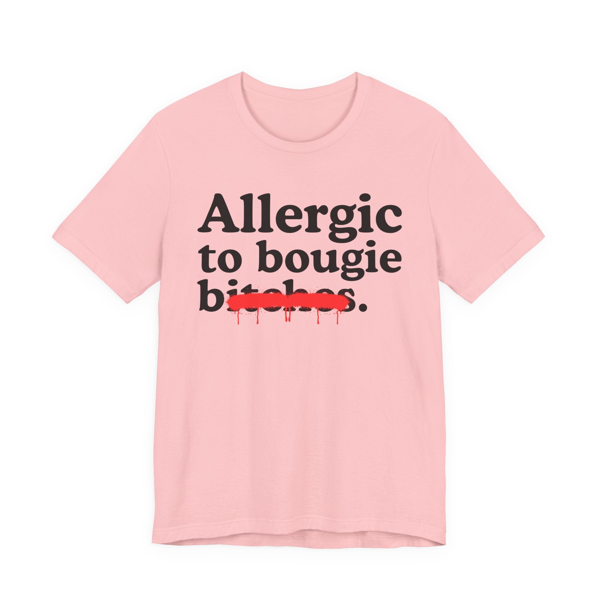 Allergic To Bougie Bitches — Sarcastic Sassy Statement T-Shirt