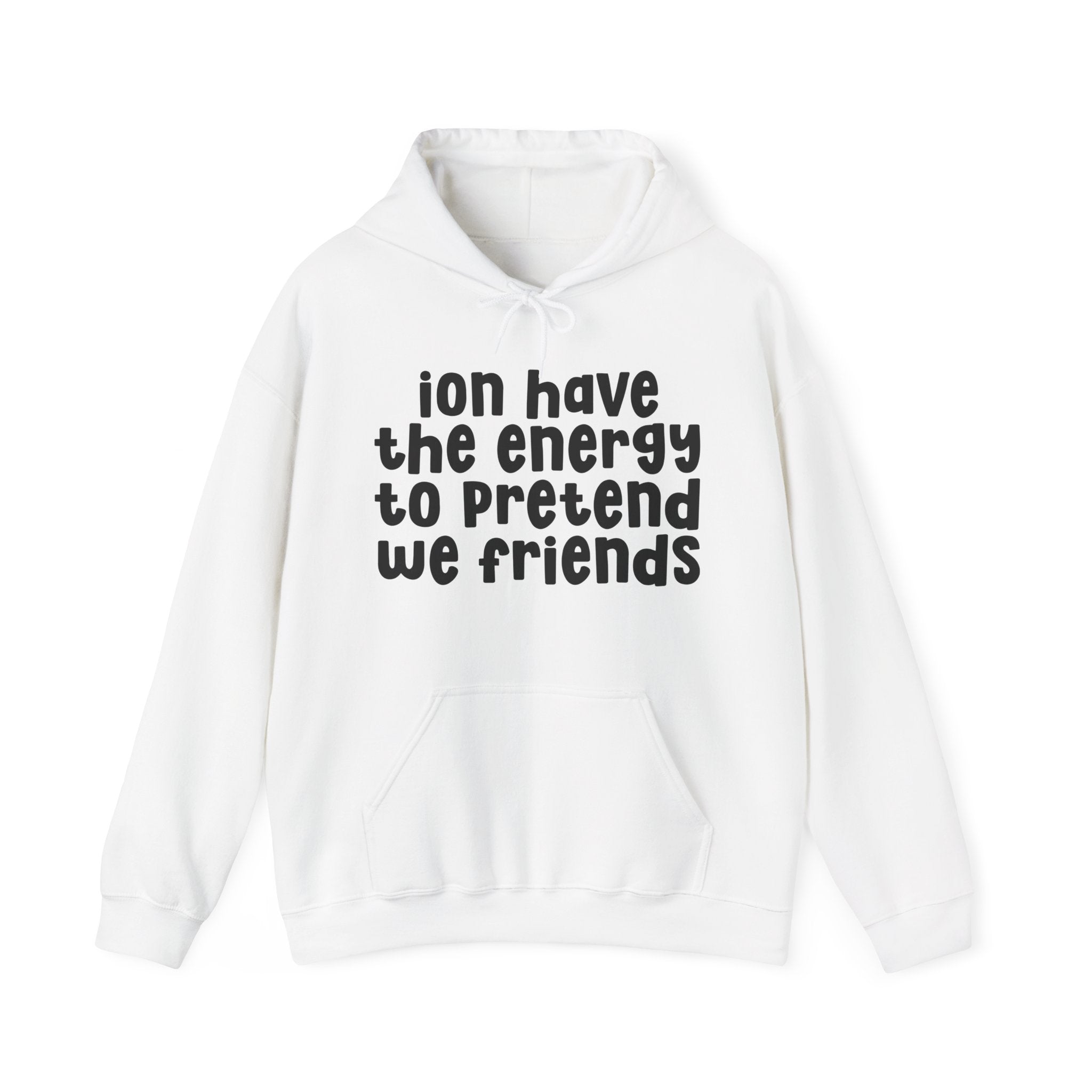 ION Have The Energy To Pretend We Friends - Energy Hoodie
