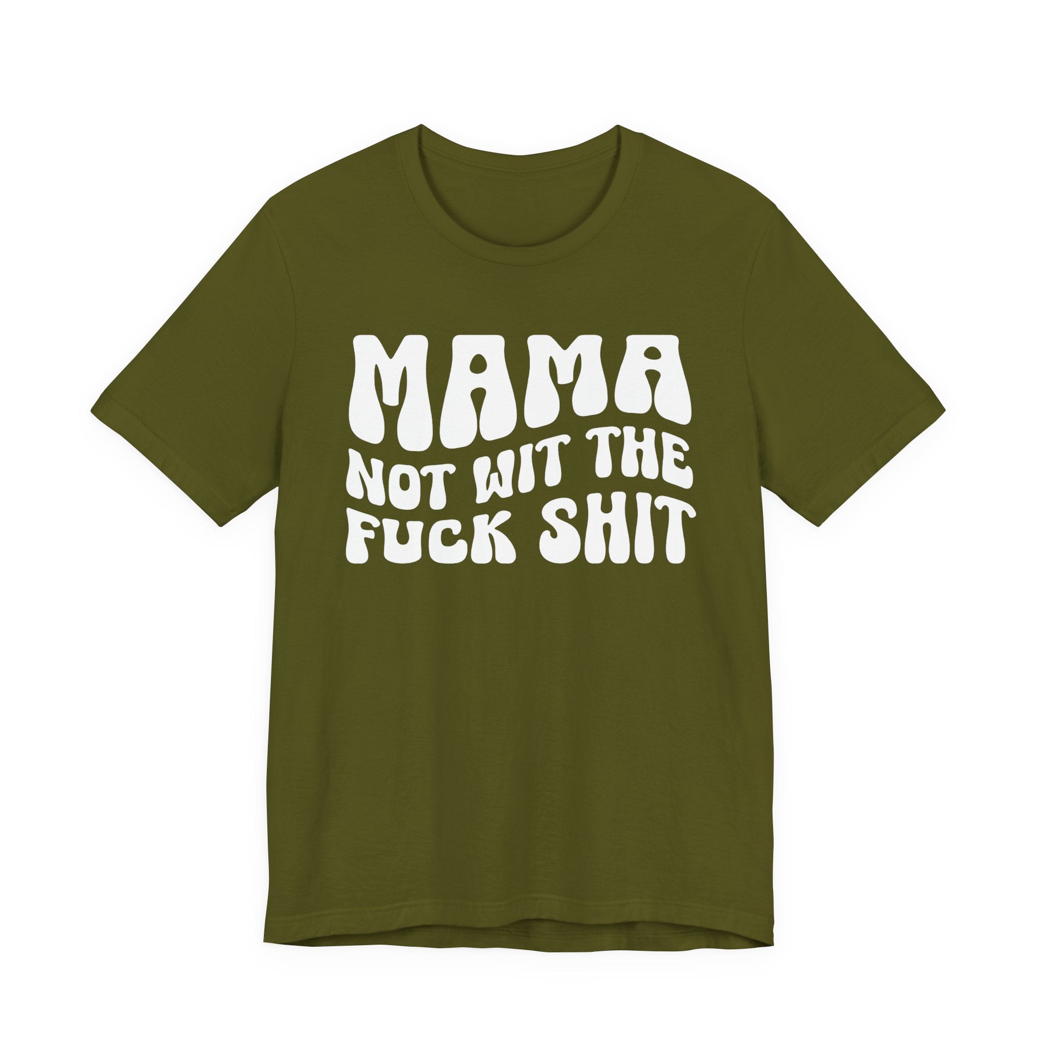 Mama Not Wit The Fuck Shit T-shirt (solid print)