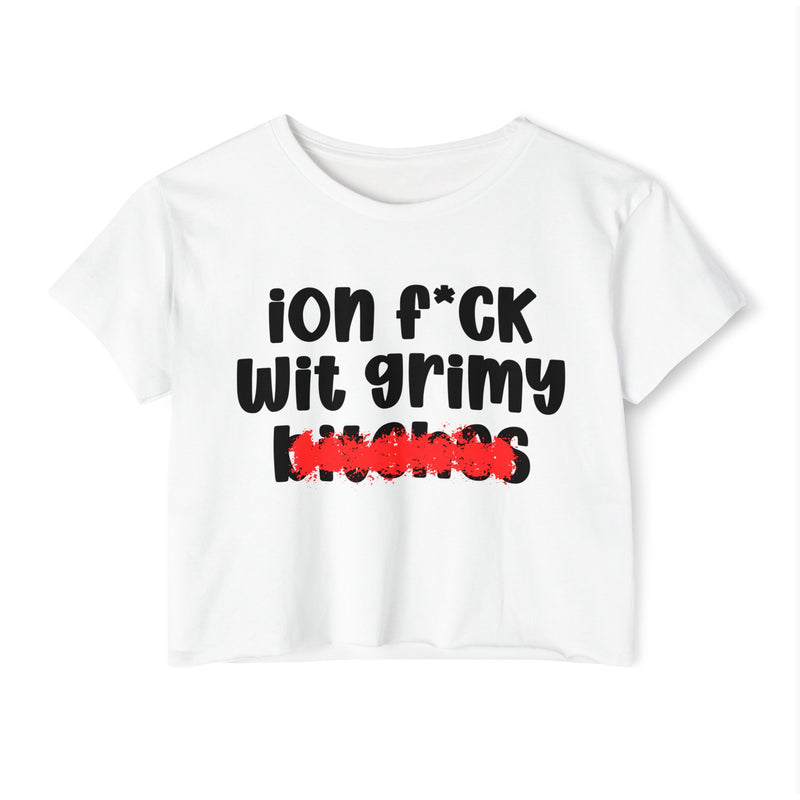ION (I Don't) FUCK WITH GRIMY BITCHES — Bold Sarcastic Crop Top