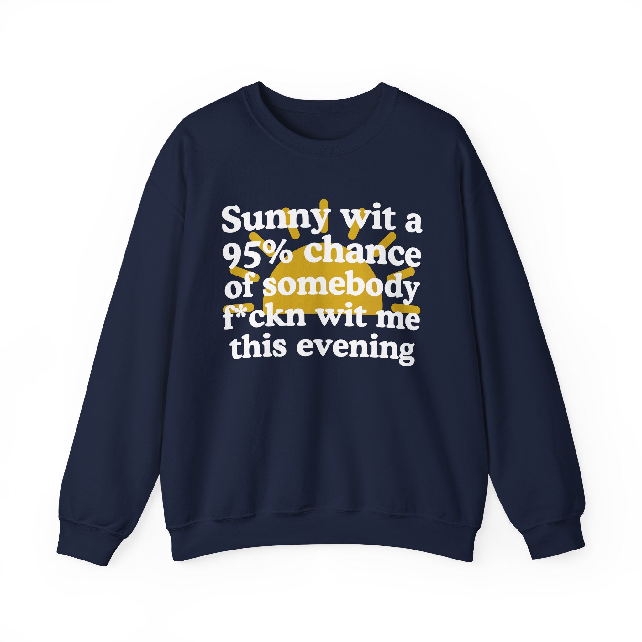 Sunny wit a 95% chance of Somebody Fuckn Wit Me This Evening —  Funny Weather Forecast Sweatshirt