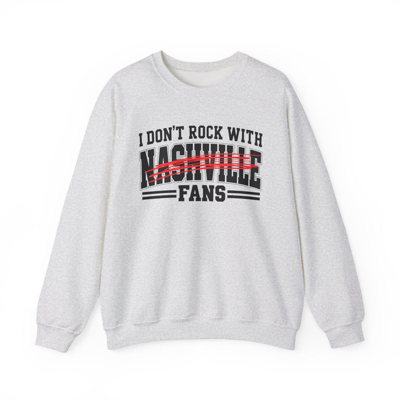 Sweatshirt with bold bubble lettering reading "I DON'T ROCK WITH NASHVILLE FANS", front view.