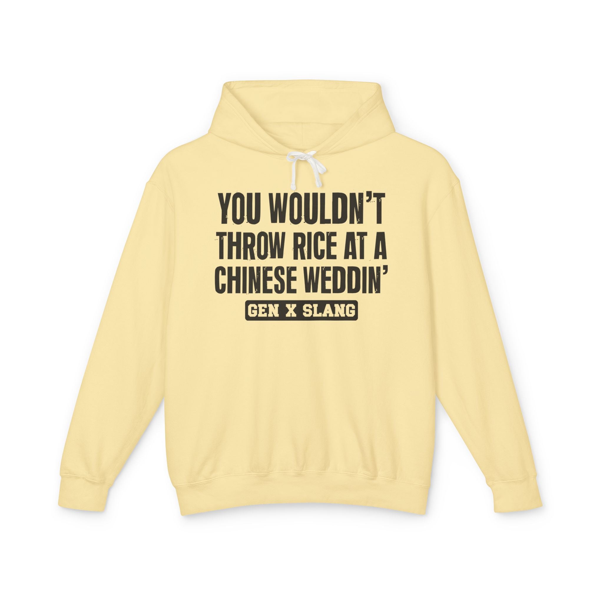 You Wouldn't Throw Rice At A Chinese Weddin' - Gen X Slang Hoodie