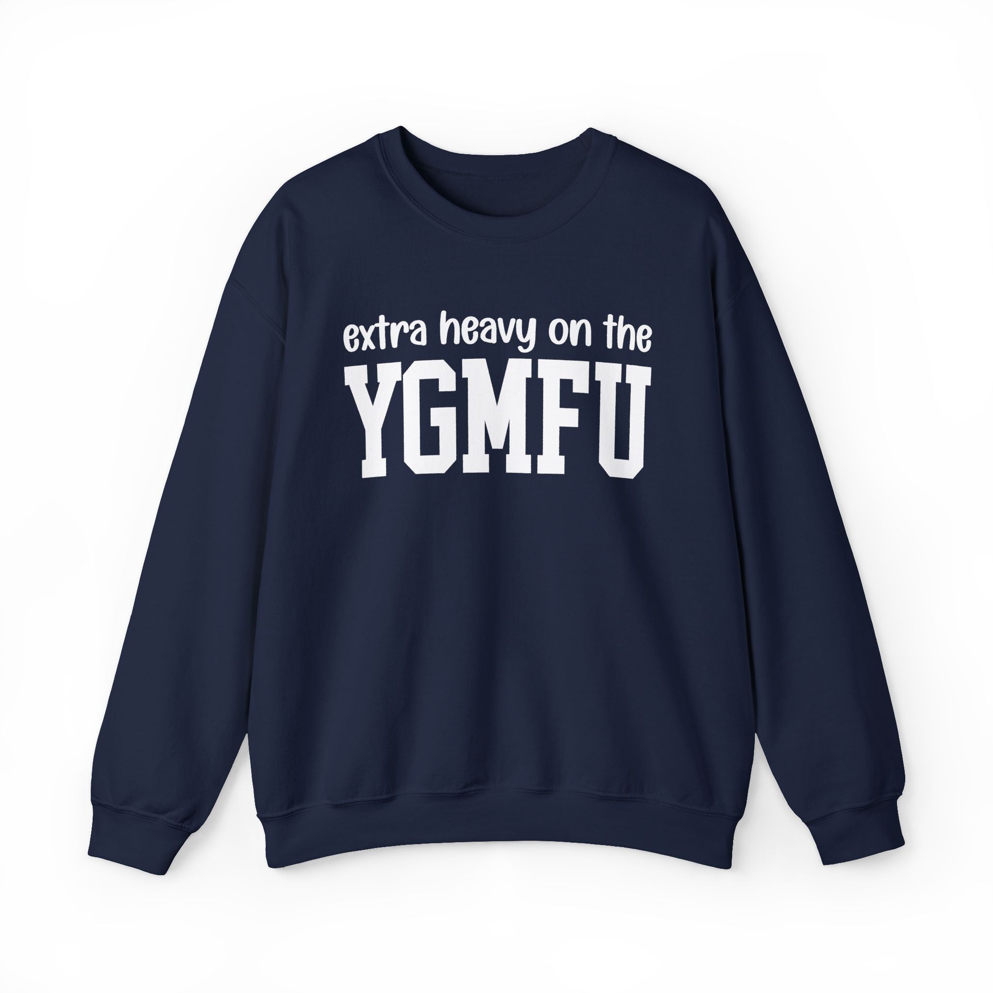 Extra Heavy On The YGMFU — Sweatshirt