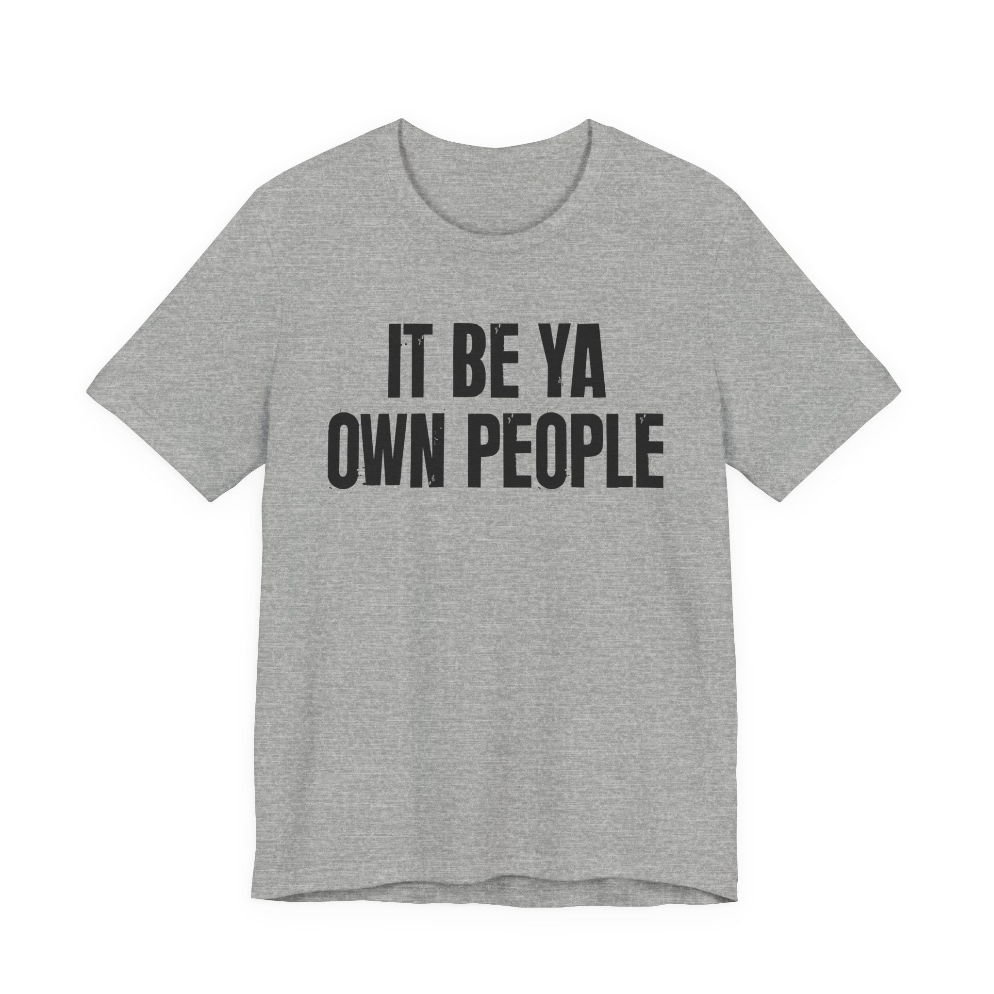 It Be Ya Own People - Black Saying T-Shirt