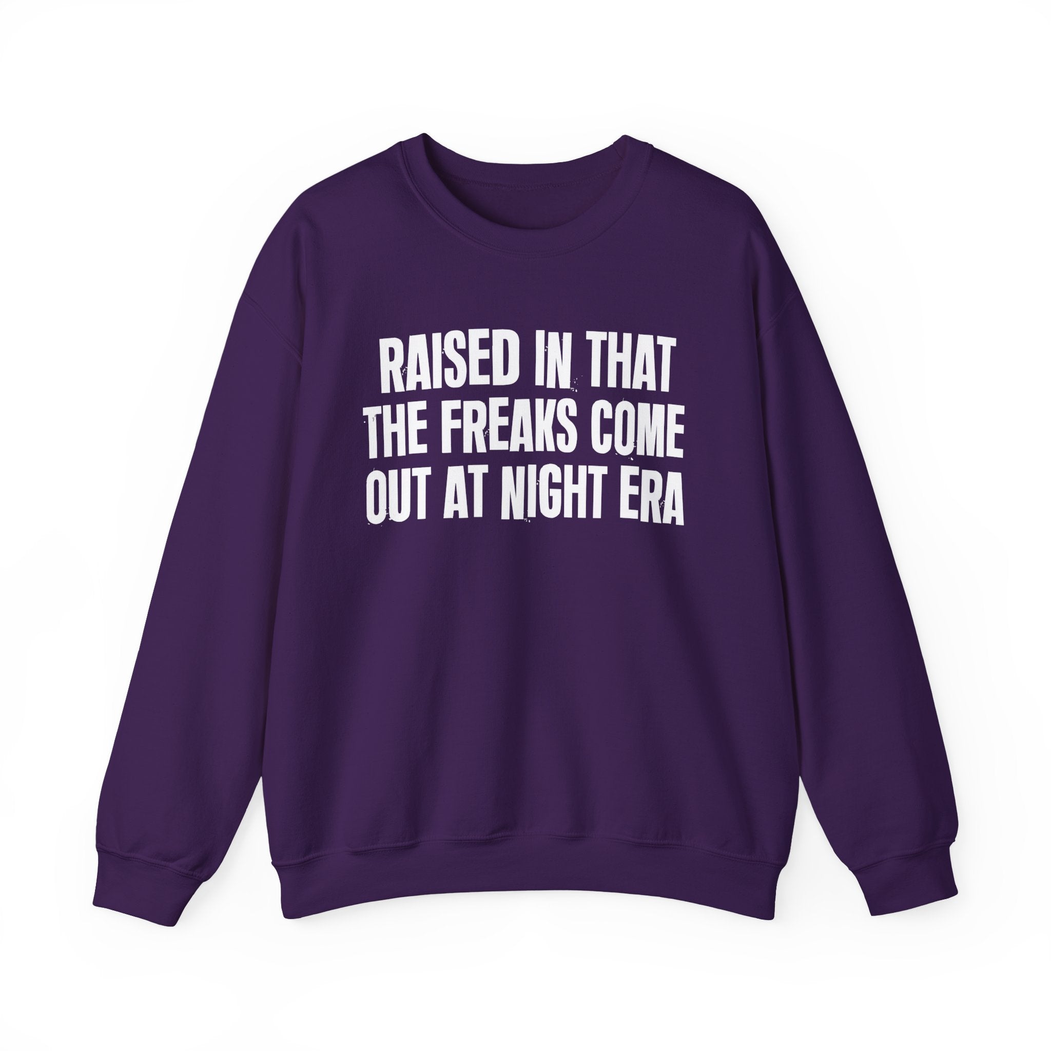 Raised In That The Freaks Come Out At Night Era — Humorous Growing Up Graphic Sweatshirt